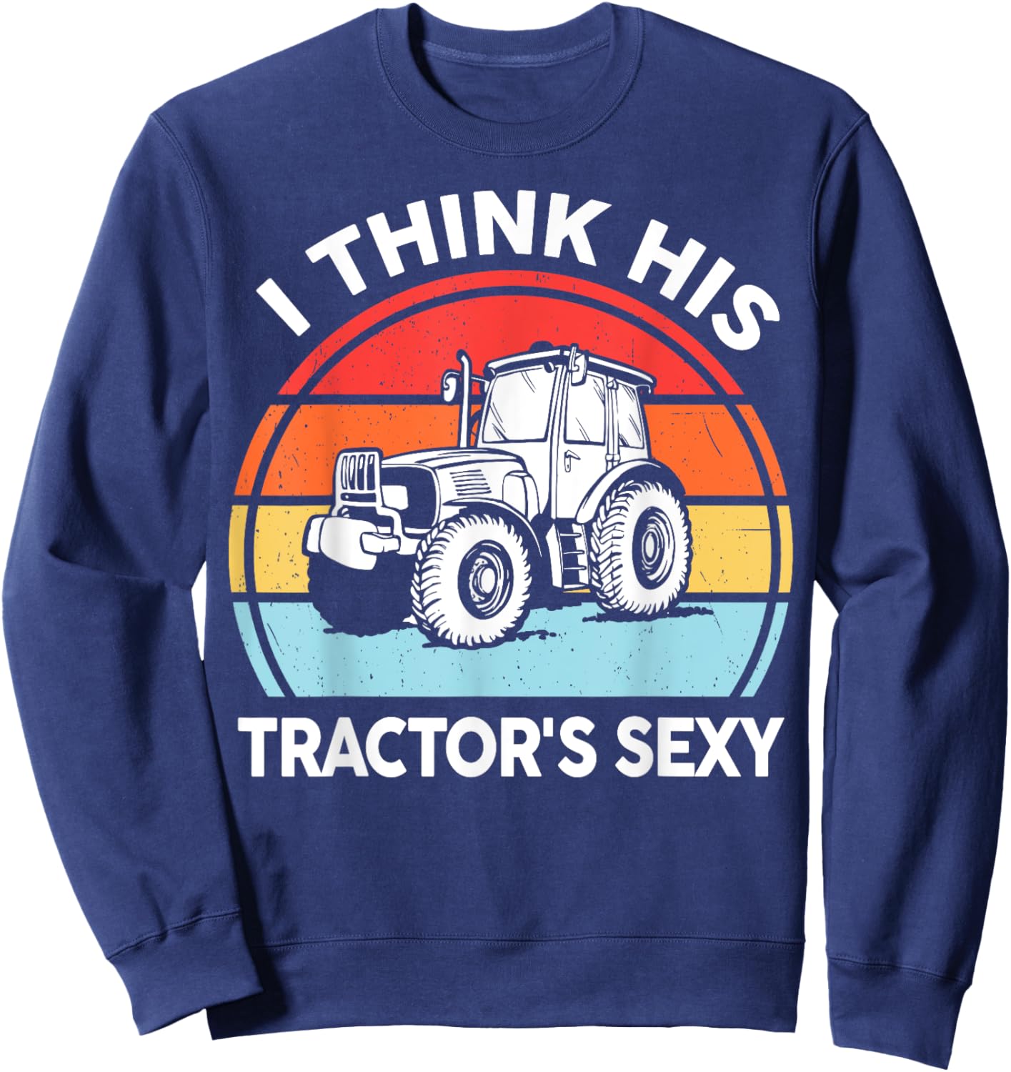 Tractor-Shirt I Think His Tractor's Sexy Farmer Gift Women Sweatshirt - Sweatshirt | Navy
