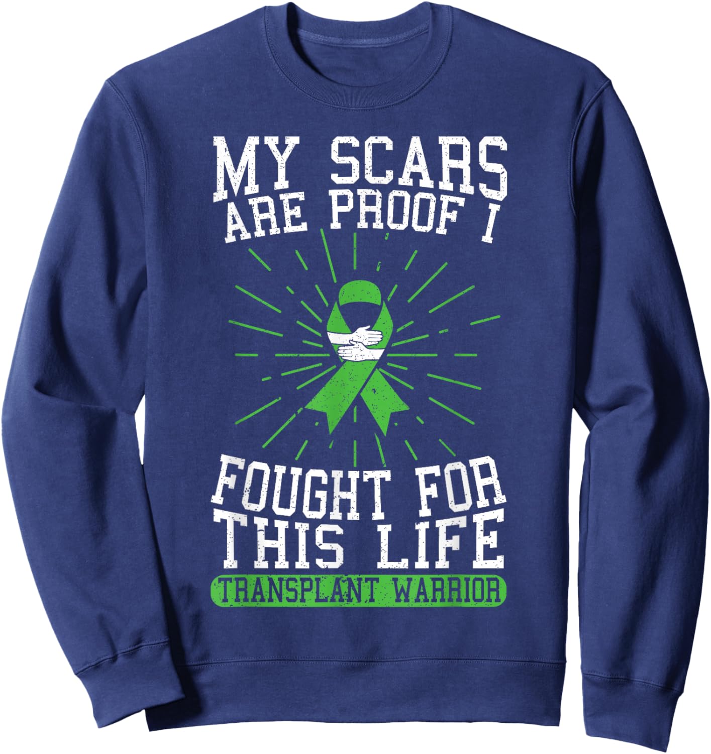My Scars are Proof I Fought for This Life Transplant Warrior Sweatshirt - Sweatshirt | Navy
