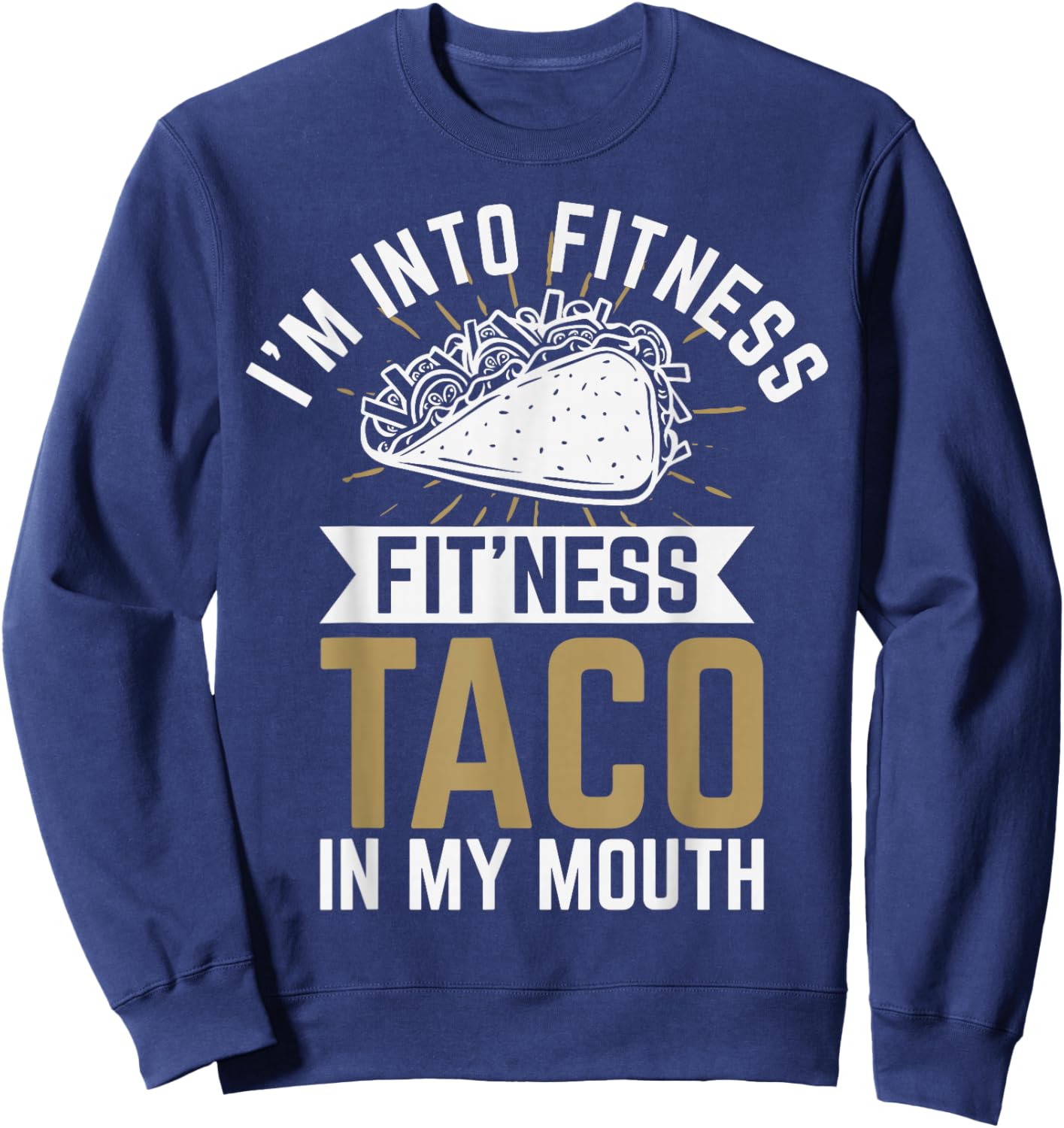 I'm into Fitness Fit'ness Taco In My Mouth Sweatshirt - Sweatshirt | Navy