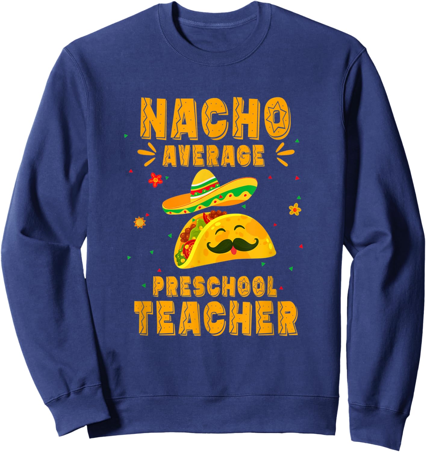 Nacho Average Preschool Teacher Taco Mexican Cinco De Mayo Women Kids Sweatshirt - Sweatshirt | Navy