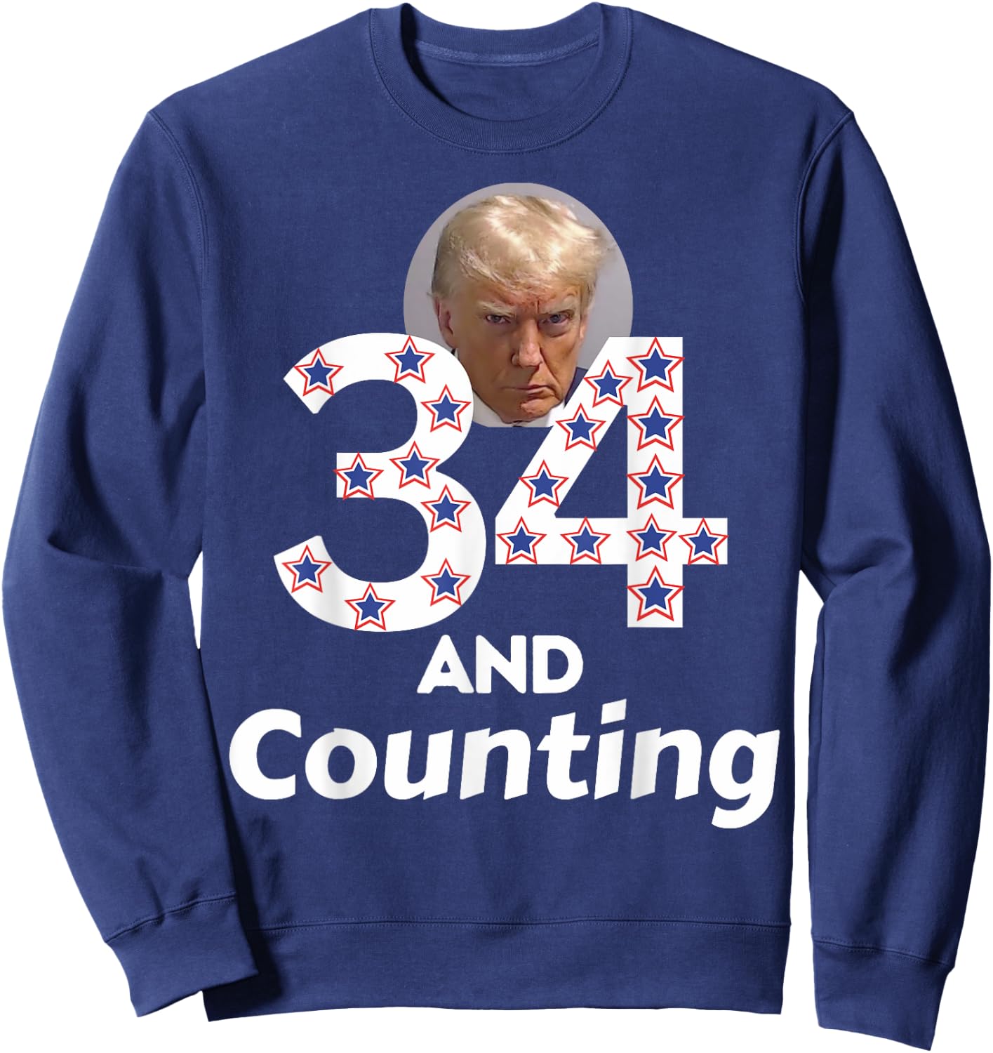 Donald Trump 34 Guilty Convictions and Counting - Anti Trump Sweatshirt - Sweatshirt | Navy