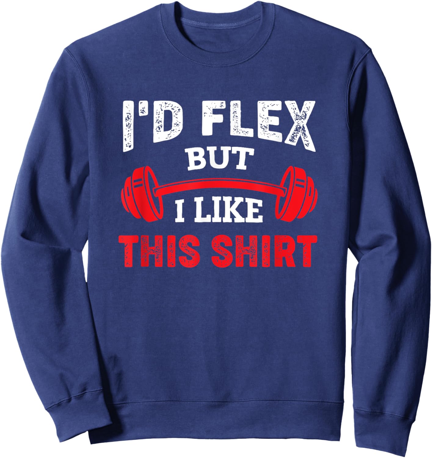 Bodybuilding Gym Workout I'd Flex But I Like This Sweatshirt - Sweatshirt | Navy