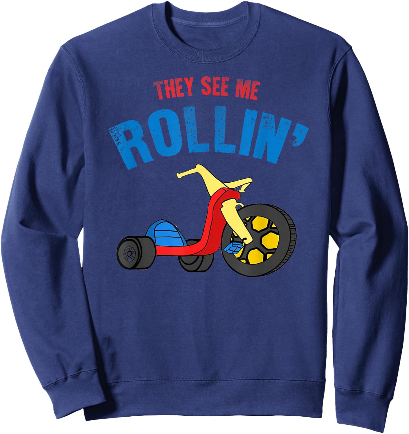 They see me Rollin' Rolling Funny Sweatshirt - Sweatshirt | Navy