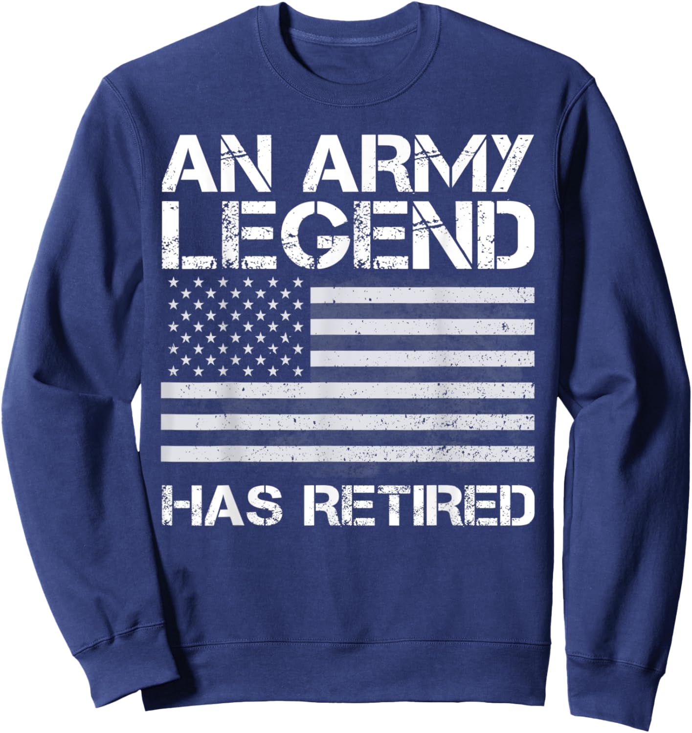 An Army Legend Has Retired, Retirement Gifts Sweatshirt - Sweatshirt | Navy