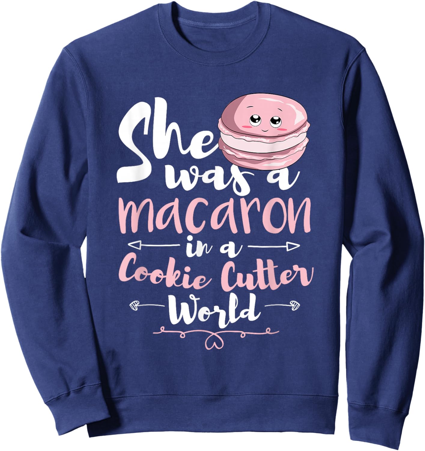 She Was A Macaron In A Cookie Cutter World Women Macarons Sweatshirt - Sweatshirt | Navy