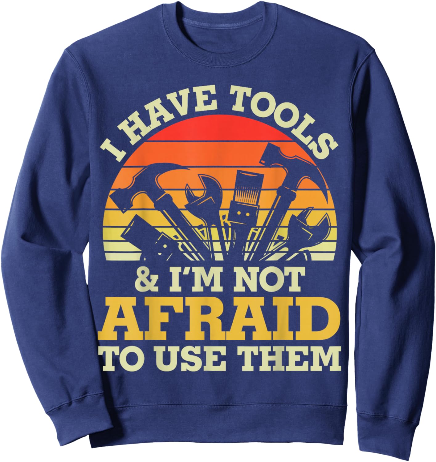 Father's Day I Have Tools for Handy Men Sweatshirt - Sweatshirt | Navy