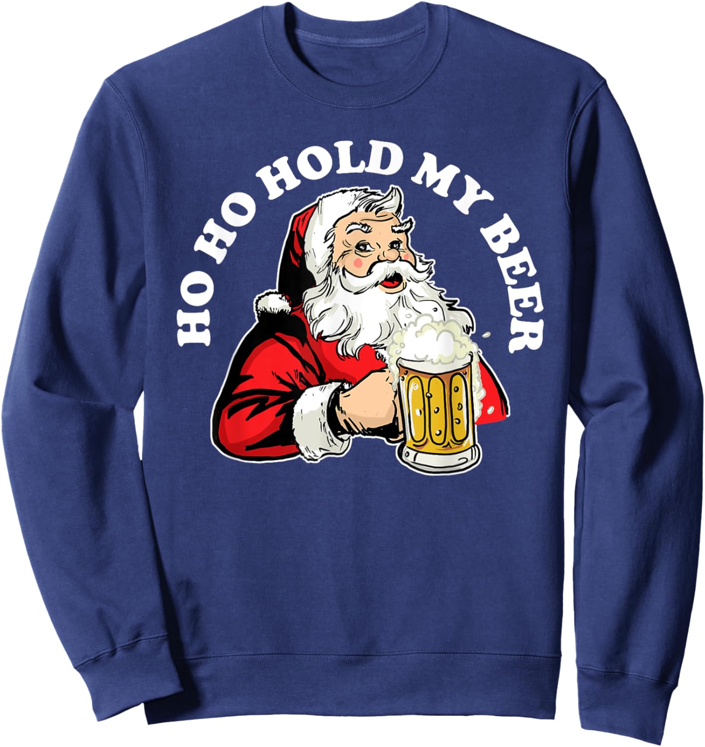 Ho Ho Hold My Beer funny Beer Santa Claus Ho Ho Hold My Beer Sweatshirt - Sweatshirt | Navy
