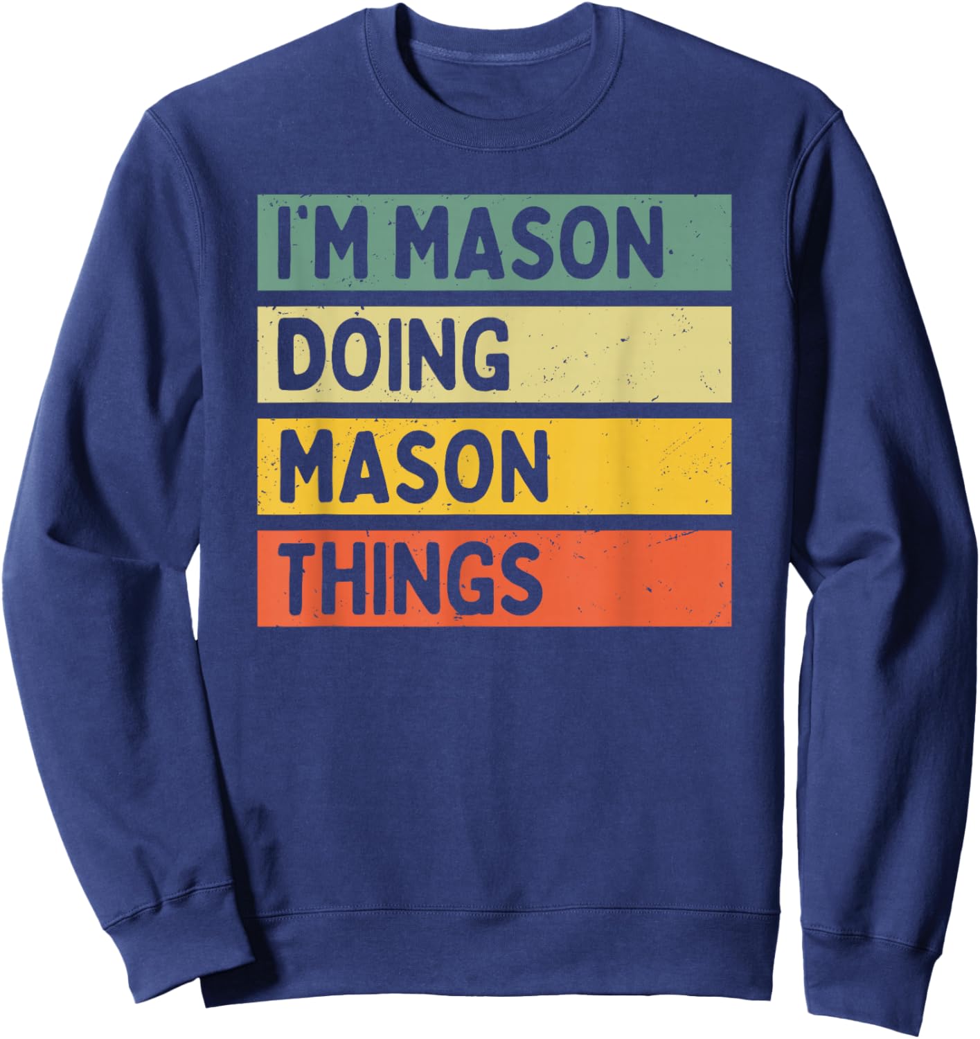 I'm Mason Doing Mason Things Funny Personalized Quote Sweatshirt - Sweatshirt | Navy