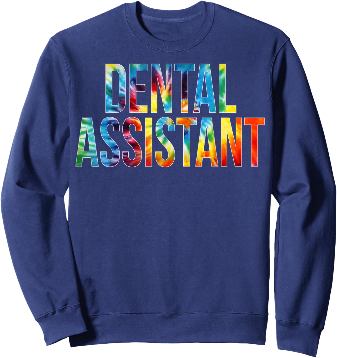 Dental Assistant Appreciation Day Tie Dye For Work Sweatshirt - Sweatshirt | Navy