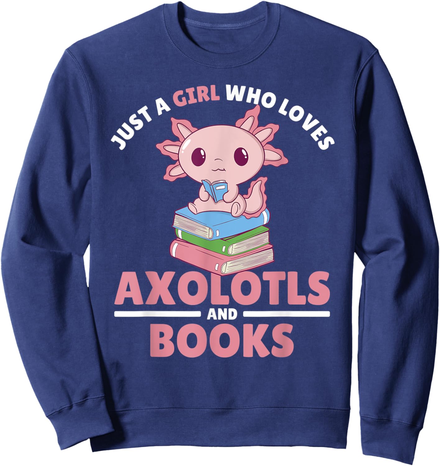 Just A Girl Who Loves Axolotls And Books Sweatshirt - Sweatshirt | Navy