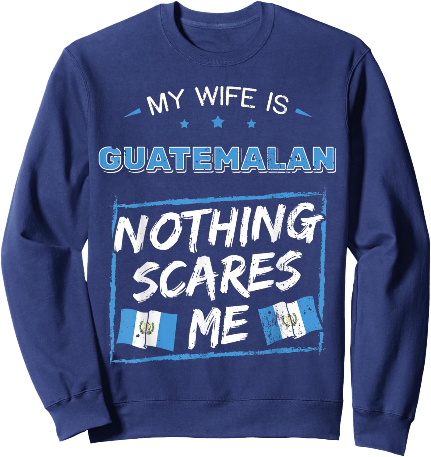 My Wife Is Guatemalan Guatemala Heritage Roots Flag Pride Sweatshirt - Sweatshirt | Navy