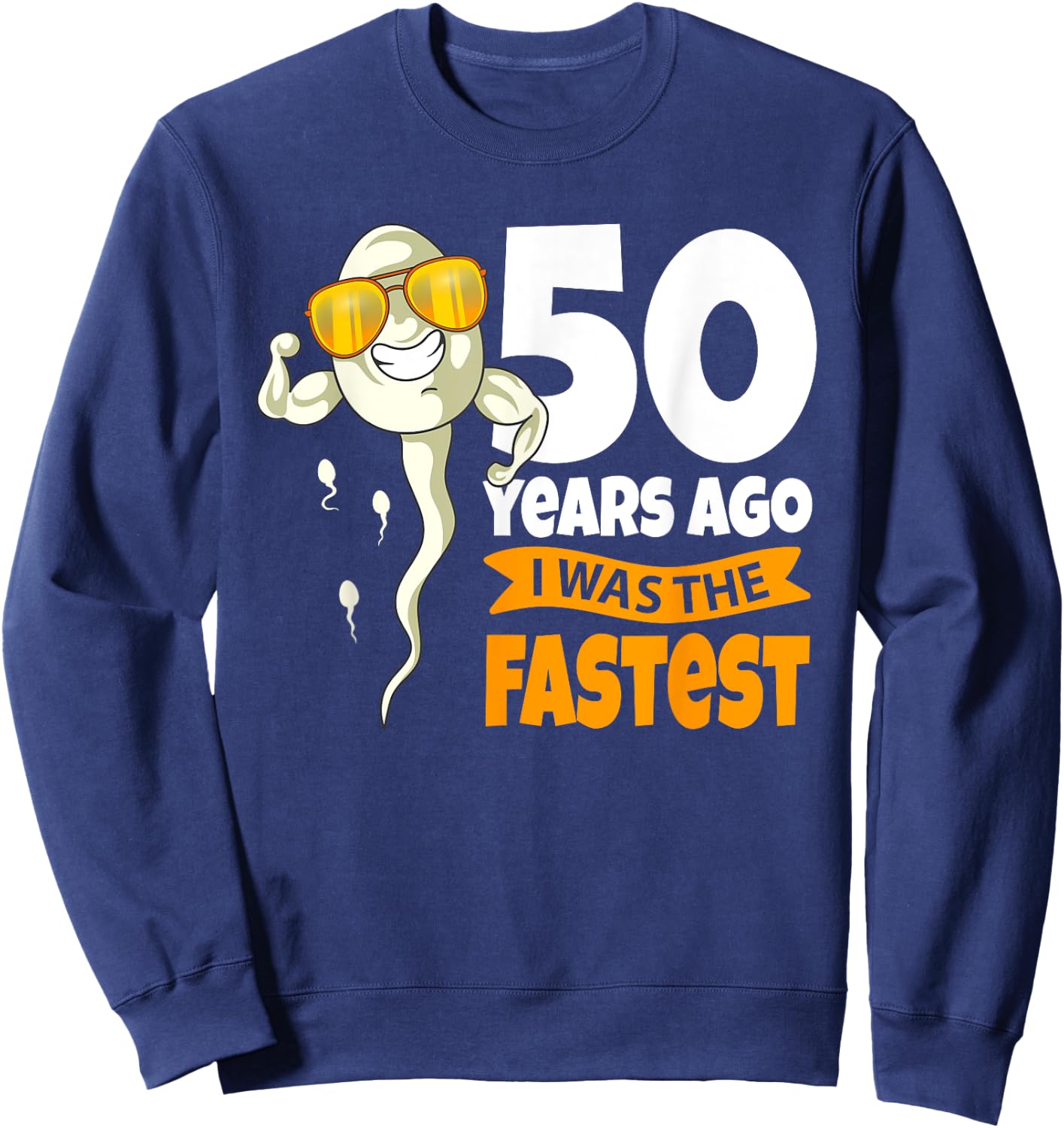 50 Years Ago i was fastest - 50th Birthday Gag sperm Sweatshirt - Sweatshirt | Navy