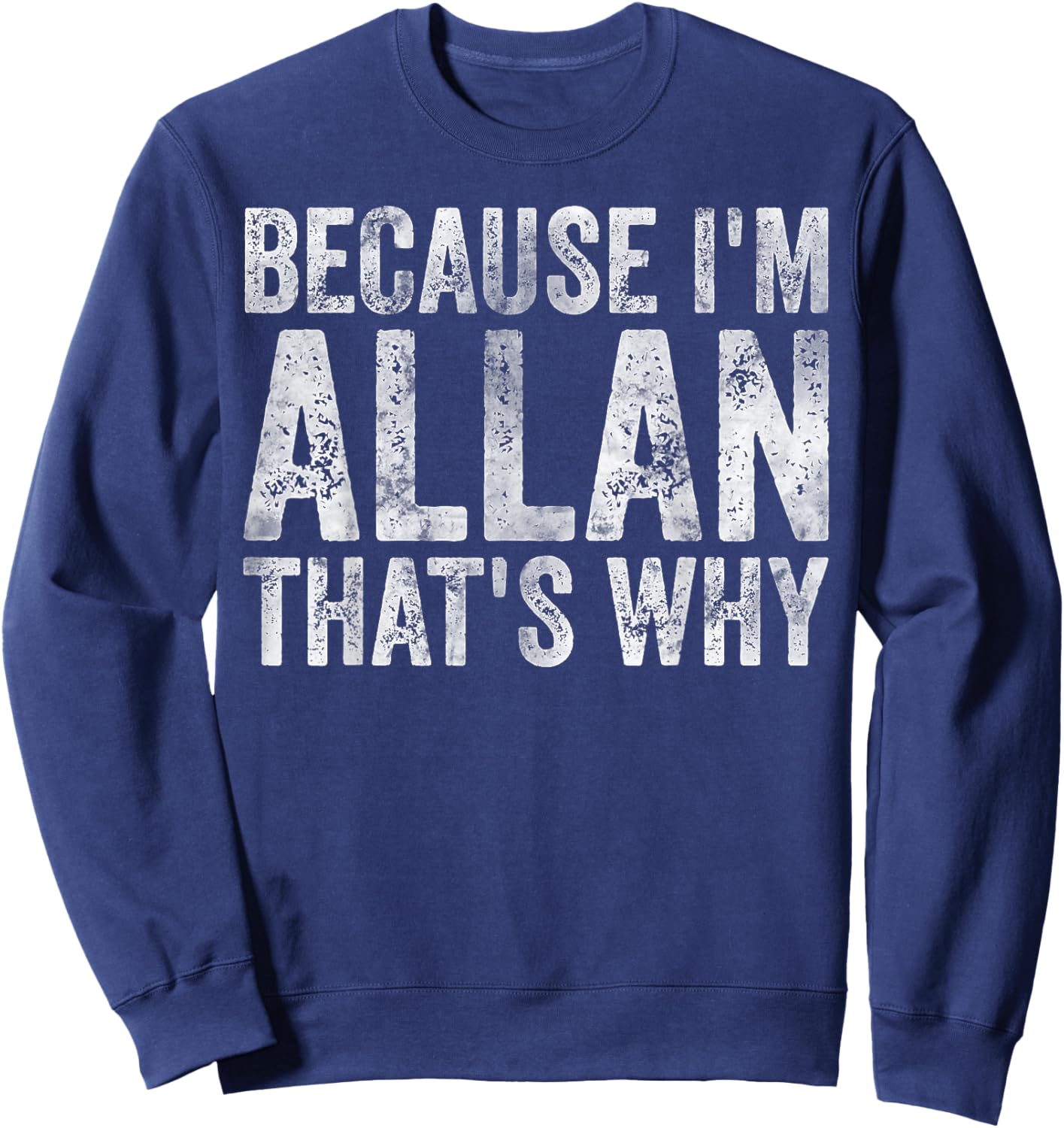 Funny Personalized Name Shirt Because I'm Allan That's Why Sweatshirt - Sweatshirt | Navy