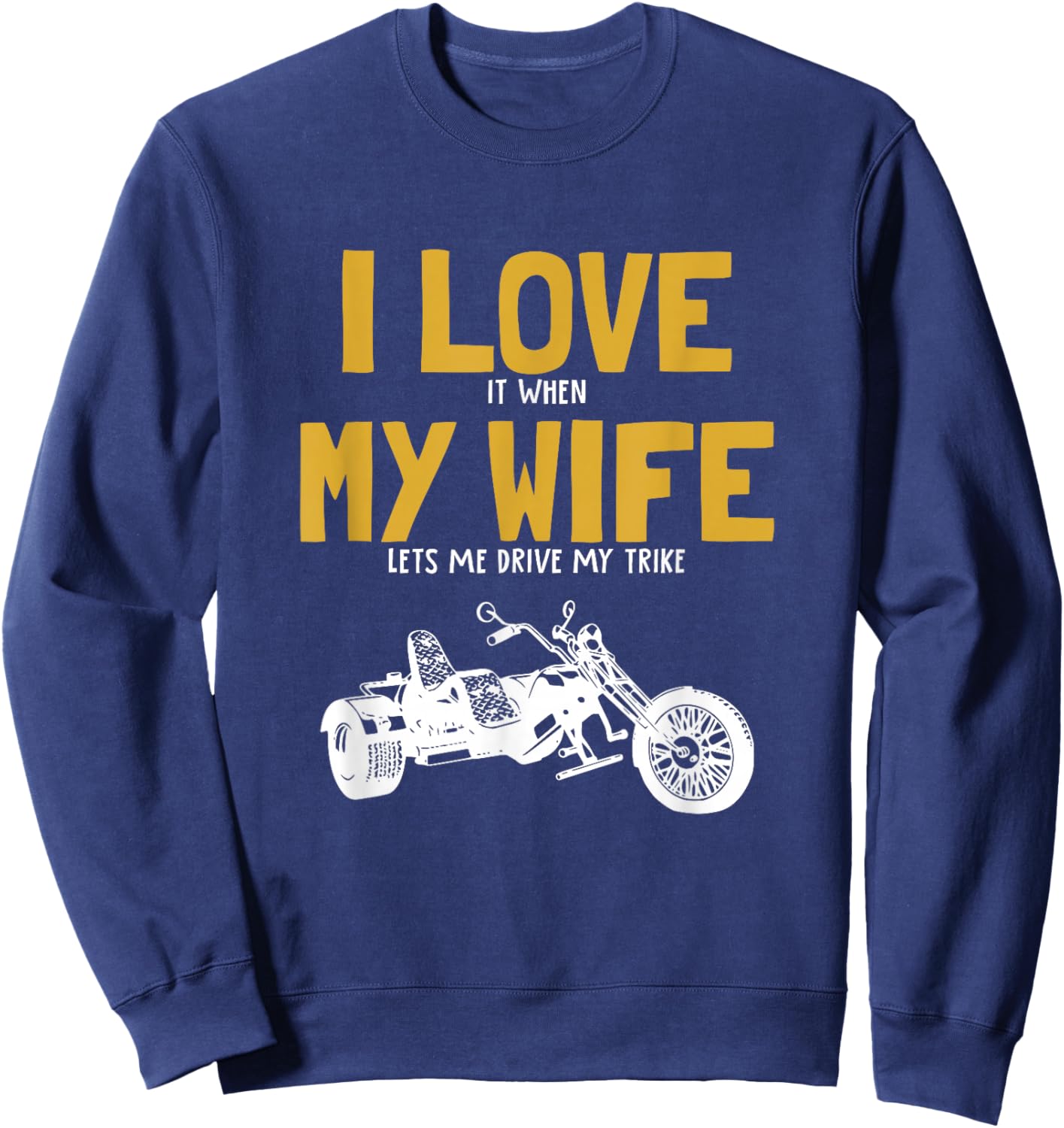 I love my wife, trikebike, tricycle, motorcycle triker trike Sweatshirt - Sweatshirt | Navy