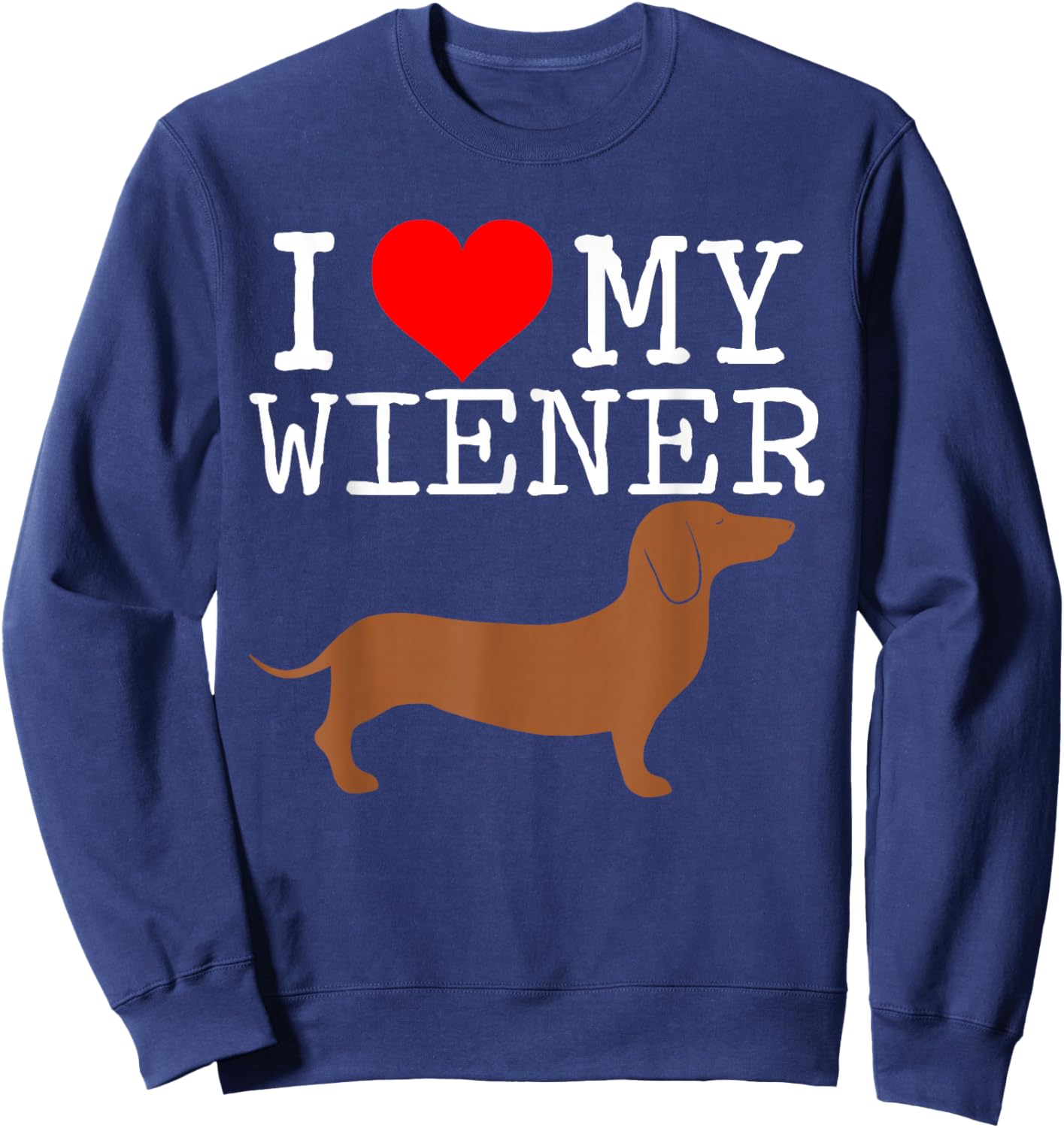 I love my Wiener funny Dachshund weiner dog Men Women Sweatshirt - Sweatshirt | Navy