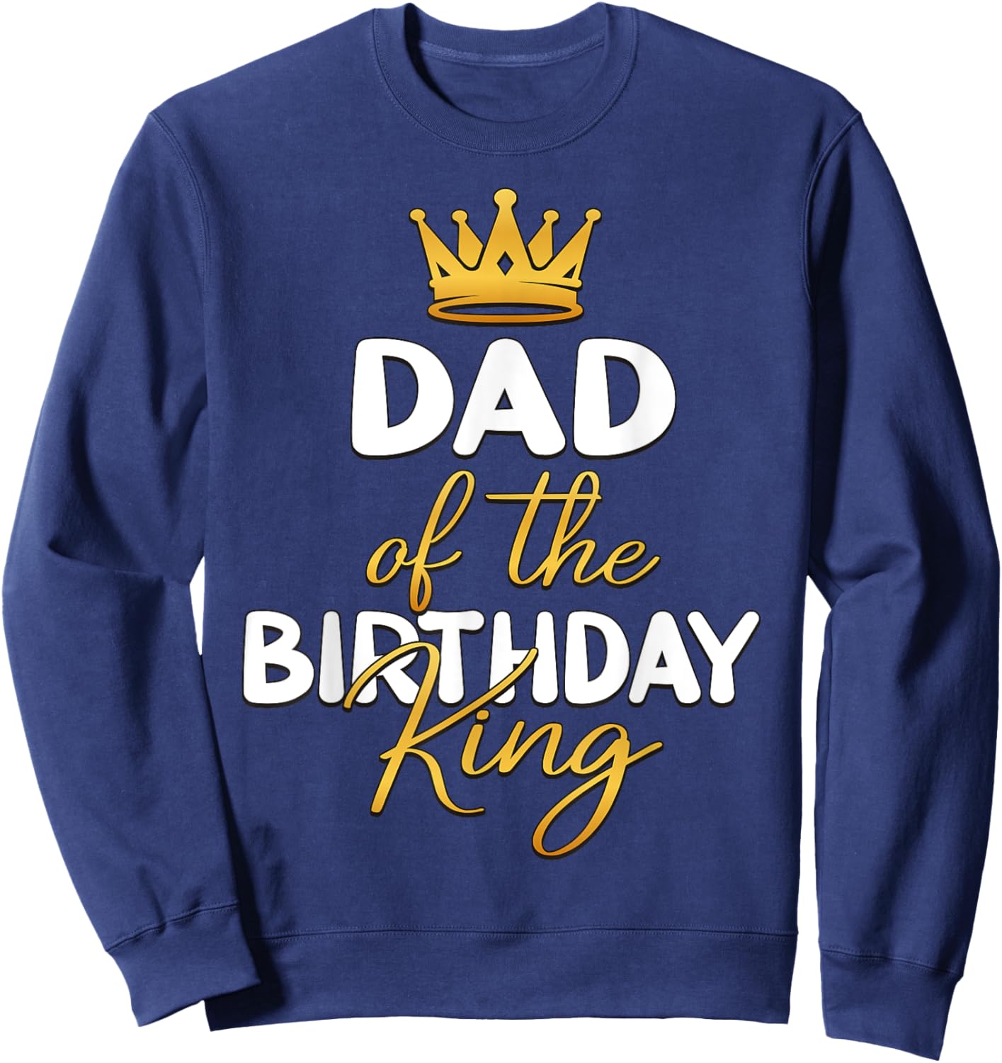 Dad Of The Birthday King Boy Bday Party Idea Sweatshirt - Sweatshirt | Navy