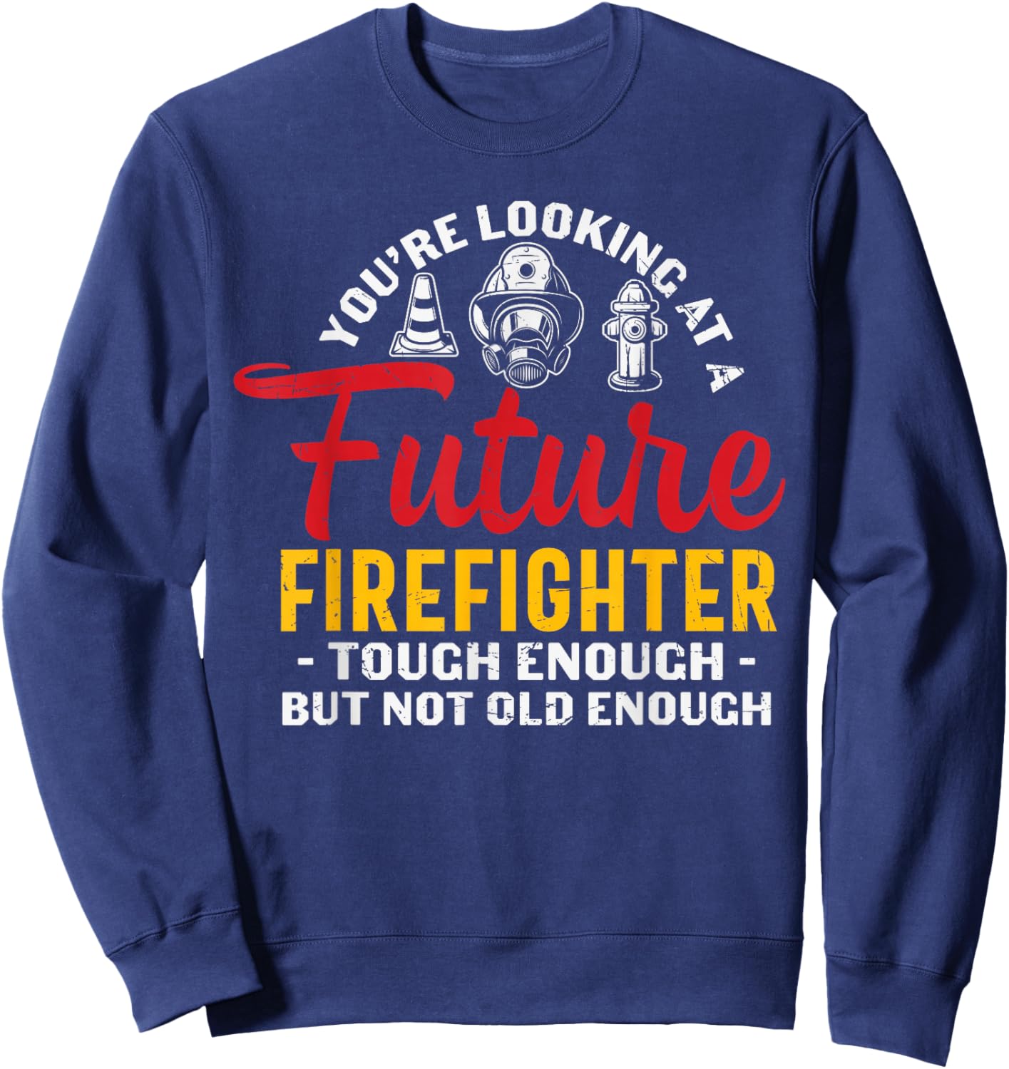 You Looking At A Future Firefighter - Firefighter Sweatshirt - Sweatshirt | Navy