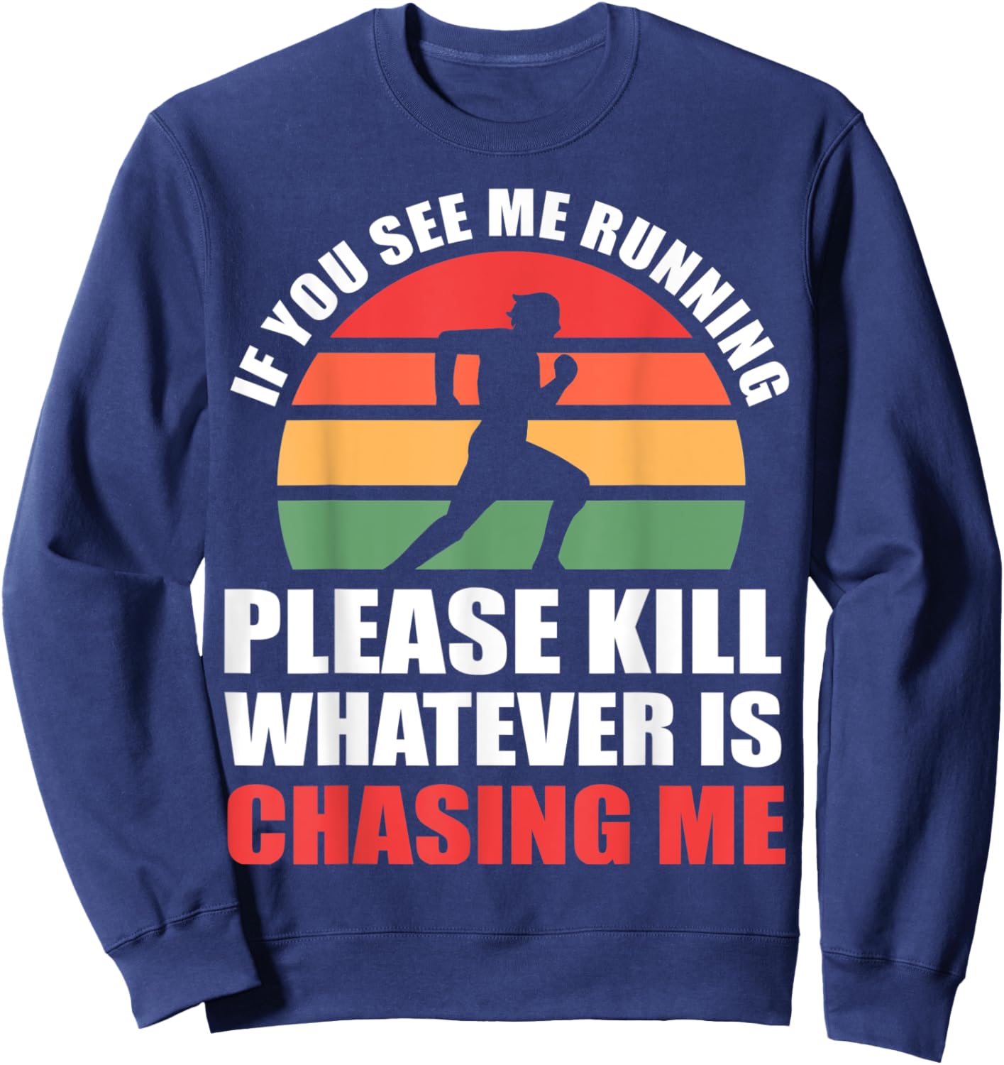If You See Me Running Please Kill Whatever Is Chasing Me Sweatshirt - Sweatshirt | Navy