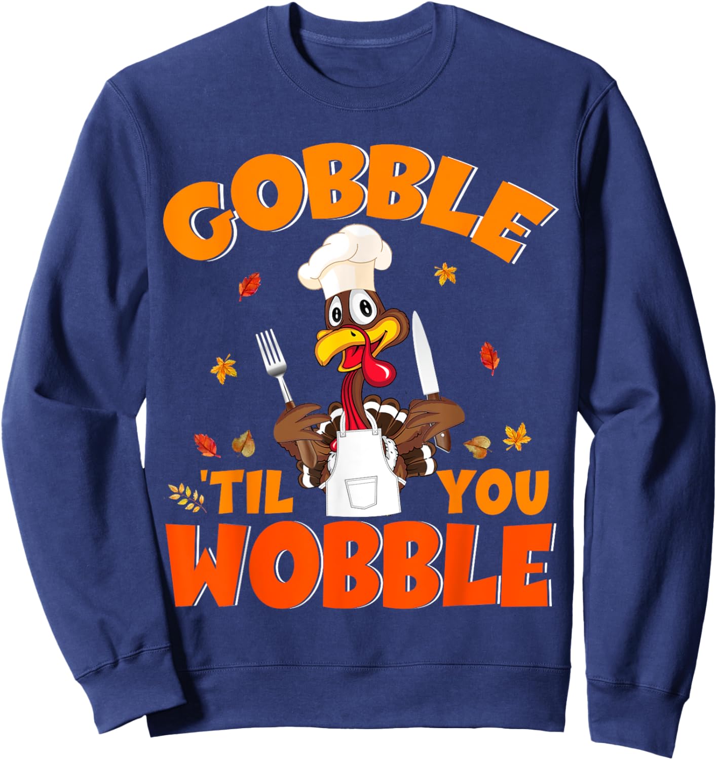 Gobble Til You Wobble Turkey Lunch Lady Chef Thanksgiving Sweatshirt - Sweatshirt | Navy