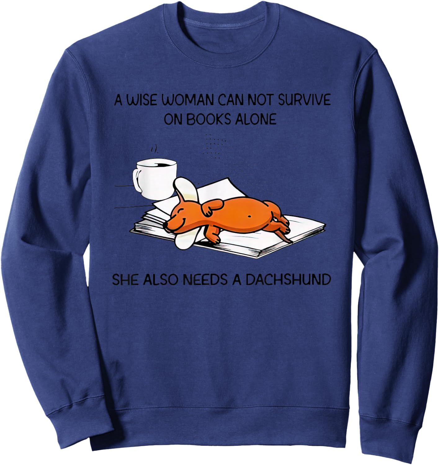 A Wise Woman Cannot Survive On Books Alone Needs A Dachshund Sweatshirt - Sweatshirt | Navy