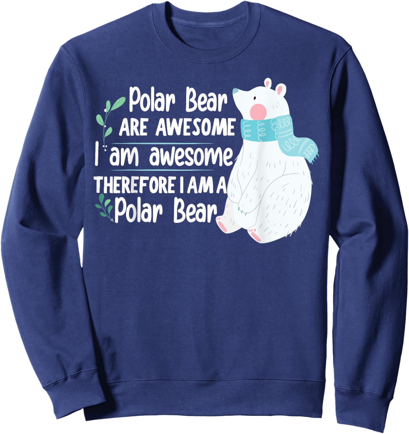 Polar Bear are awesome I am awesome, I am a Polar Bear Sweatshirt - Sweatshirt | Navy