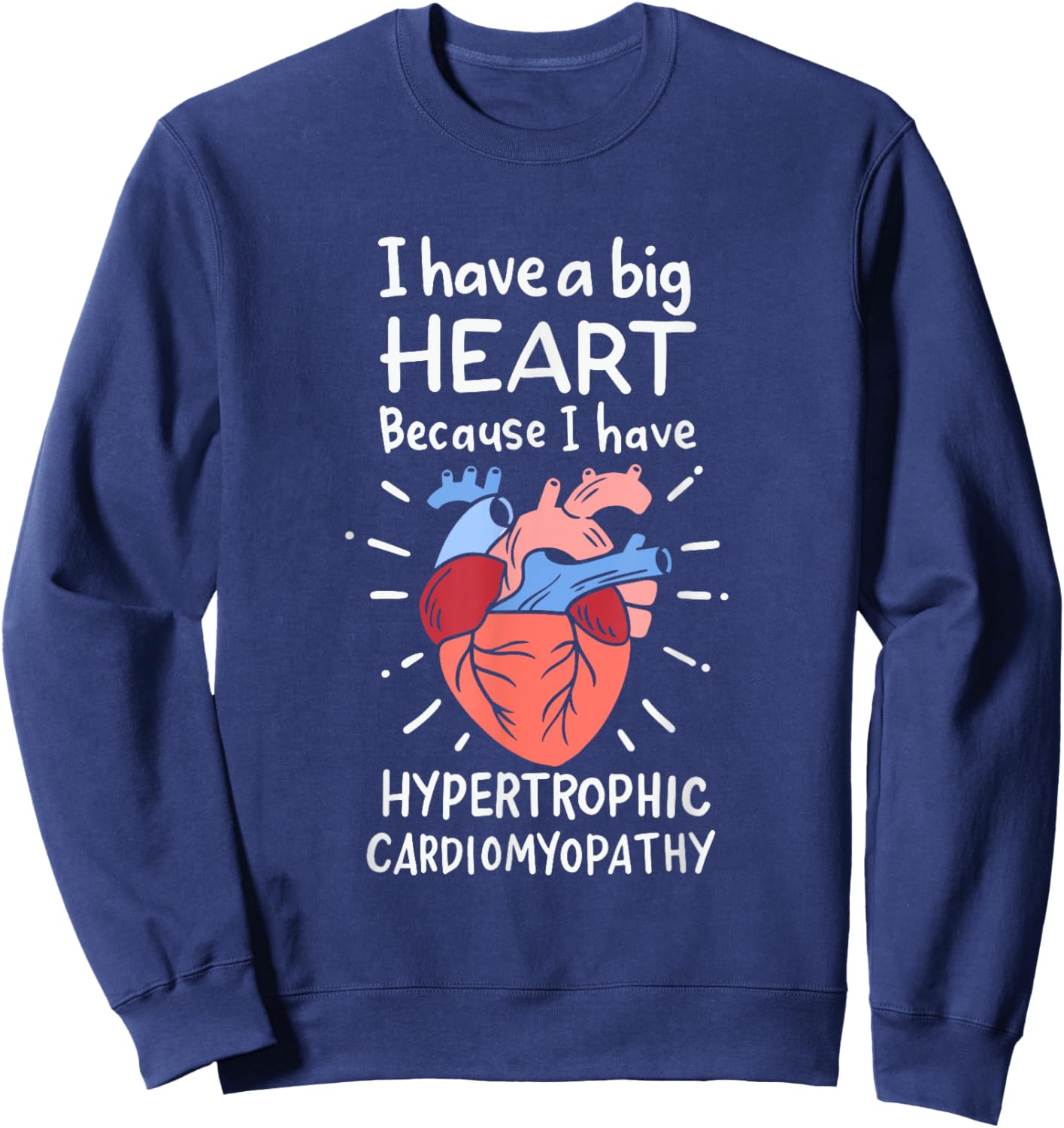 I've a Big Heart Because I've Hypertrophic Cardiomyopathy Sweatshirt - Sweatshirt | Navy