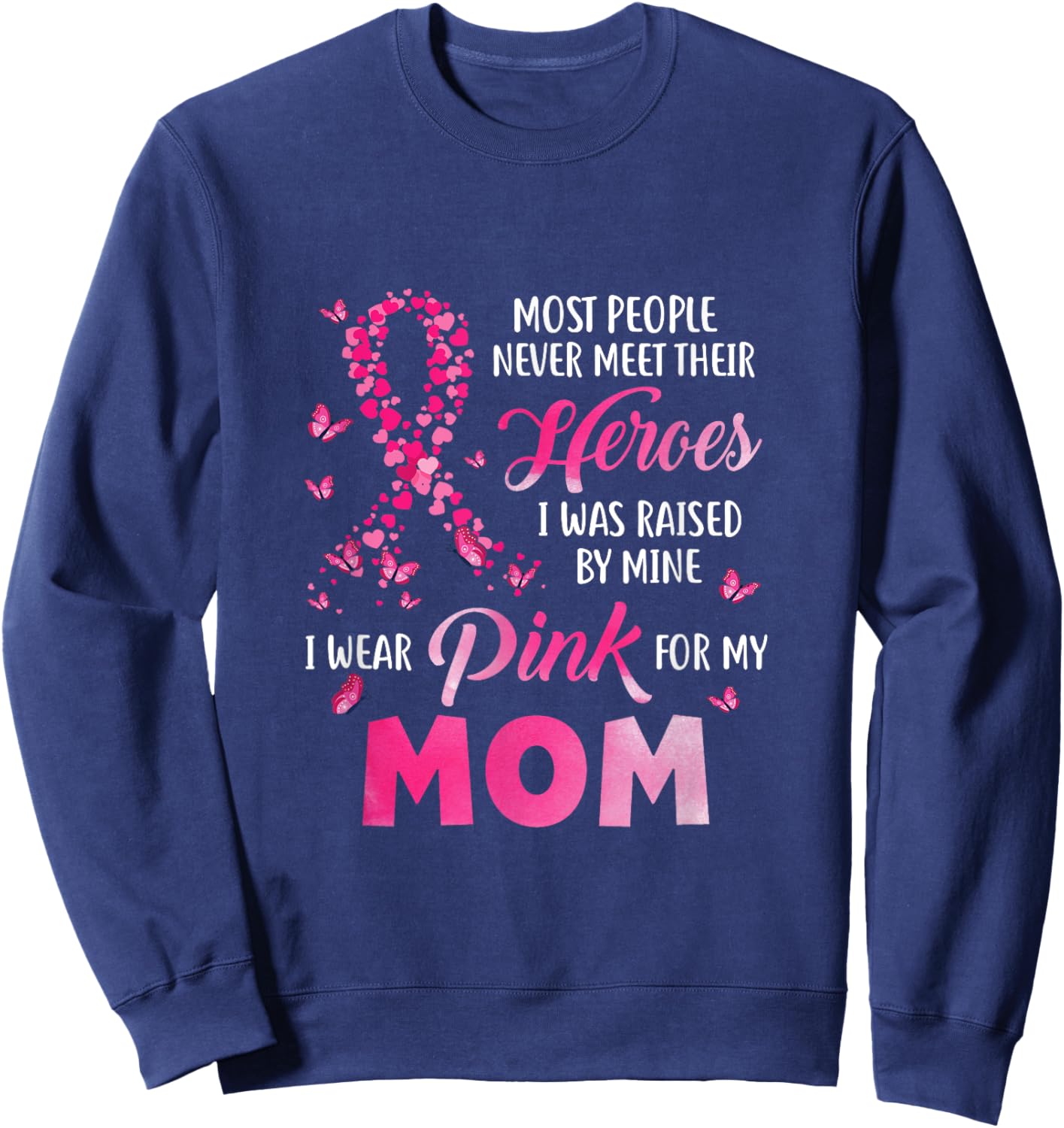 My Heroes I Wear Pink For My Mom Breast Cancer Awareness Sweatshirt - Sweatshirt | Navy