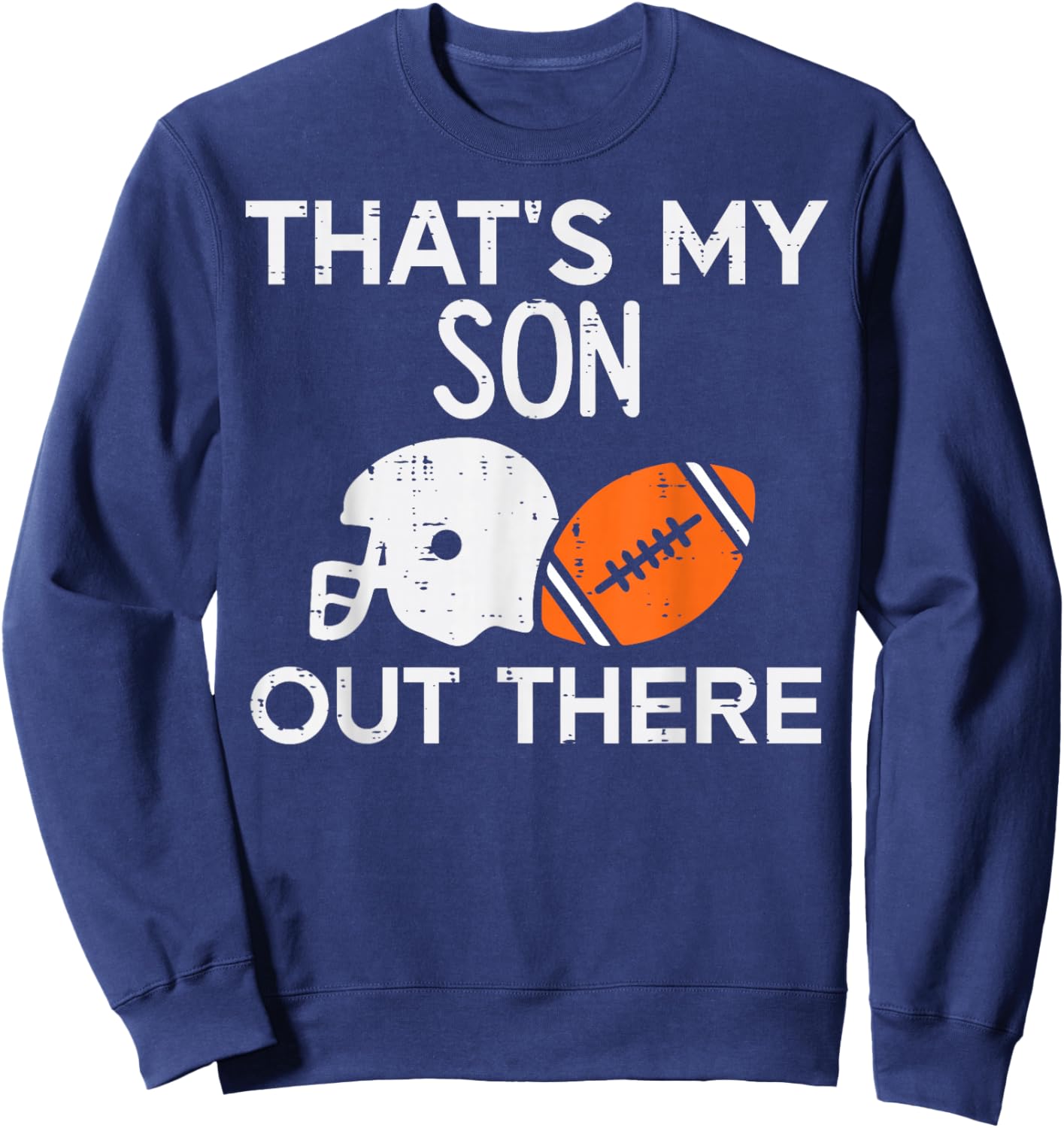 My Son Out There American Football Family Mom Dad Men Women Sweatshirt - Sweatshirt | Navy
