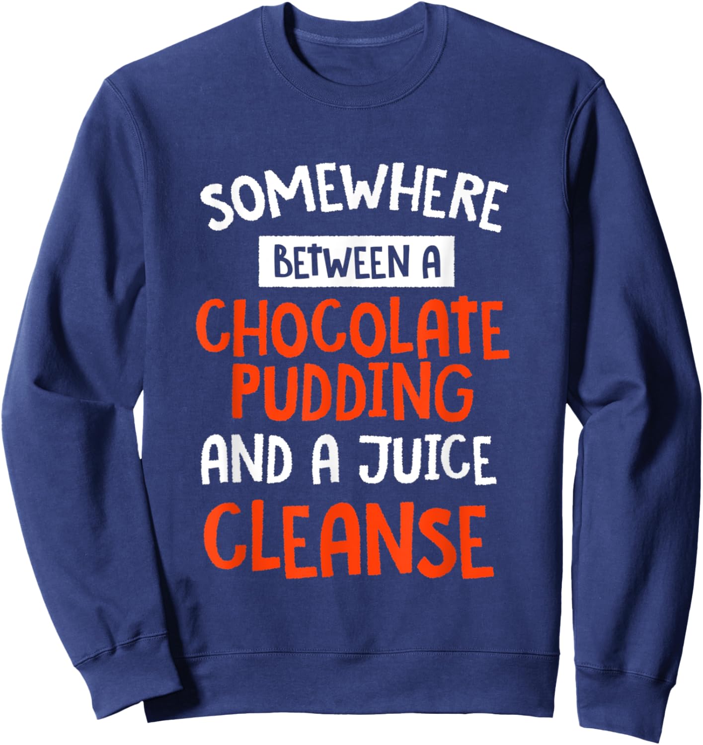 Funny Chocolate Pudding and a Juice Cleanse Foodie Sweatshirt - Sweatshirt | Navy