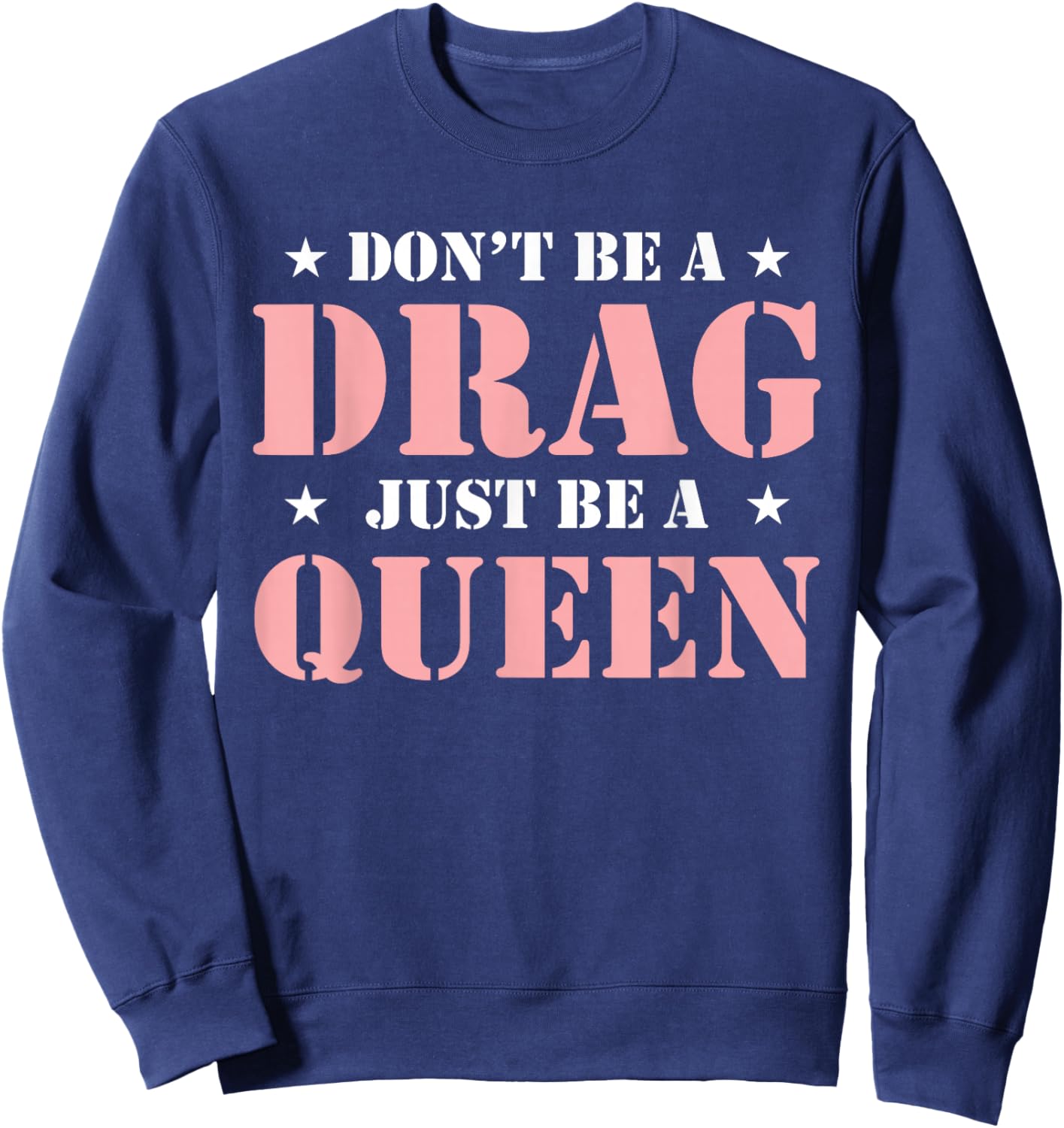 Don't Be A Drag Just Be A Queen Sweatshirt - Sweatshirt | Navy