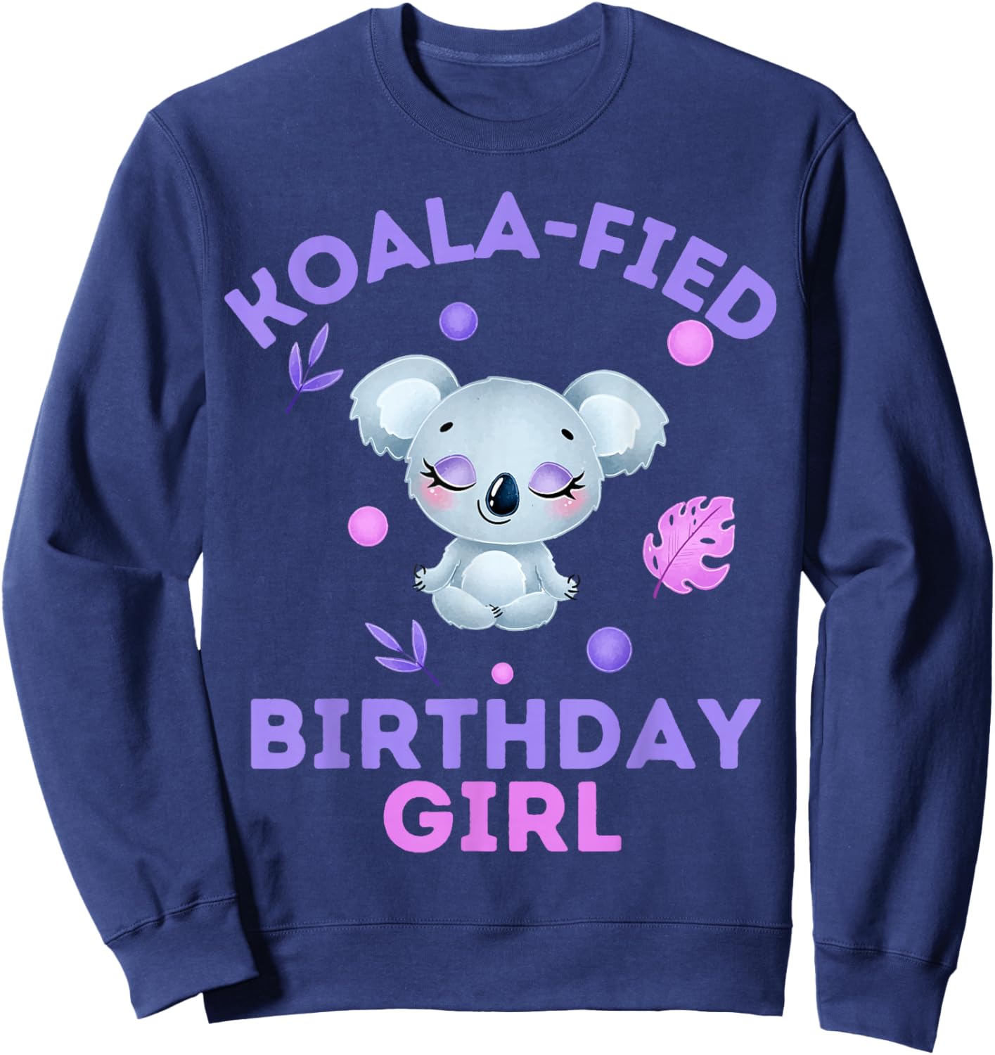 Koala-Fied Birthday Girl Cute Animal Kids Aussie Costume Sweatshirt - Sweatshirt | Navy