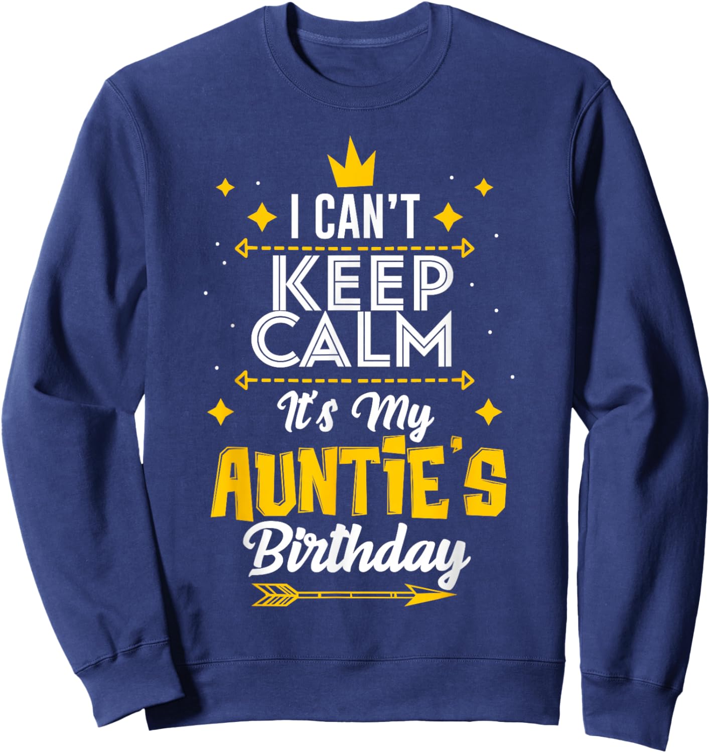 I Can't Keep Calm It's My Auntie's Birthday Party Sweatshirt - Sweatshirt | Navy