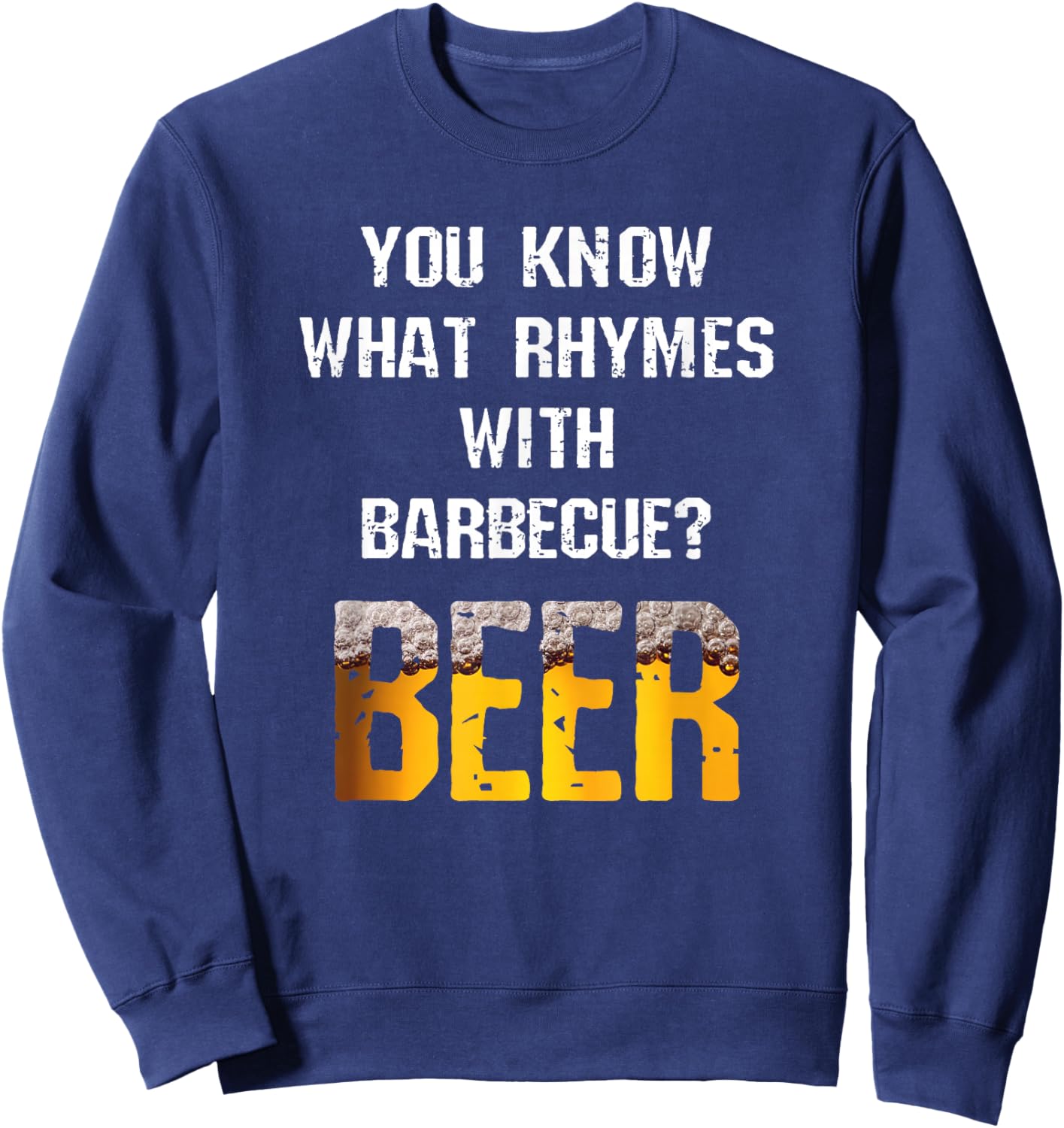You Know What Rhymes With Barbecue Beer Funny Grill Joke Sweatshirt - Sweatshirt | Navy