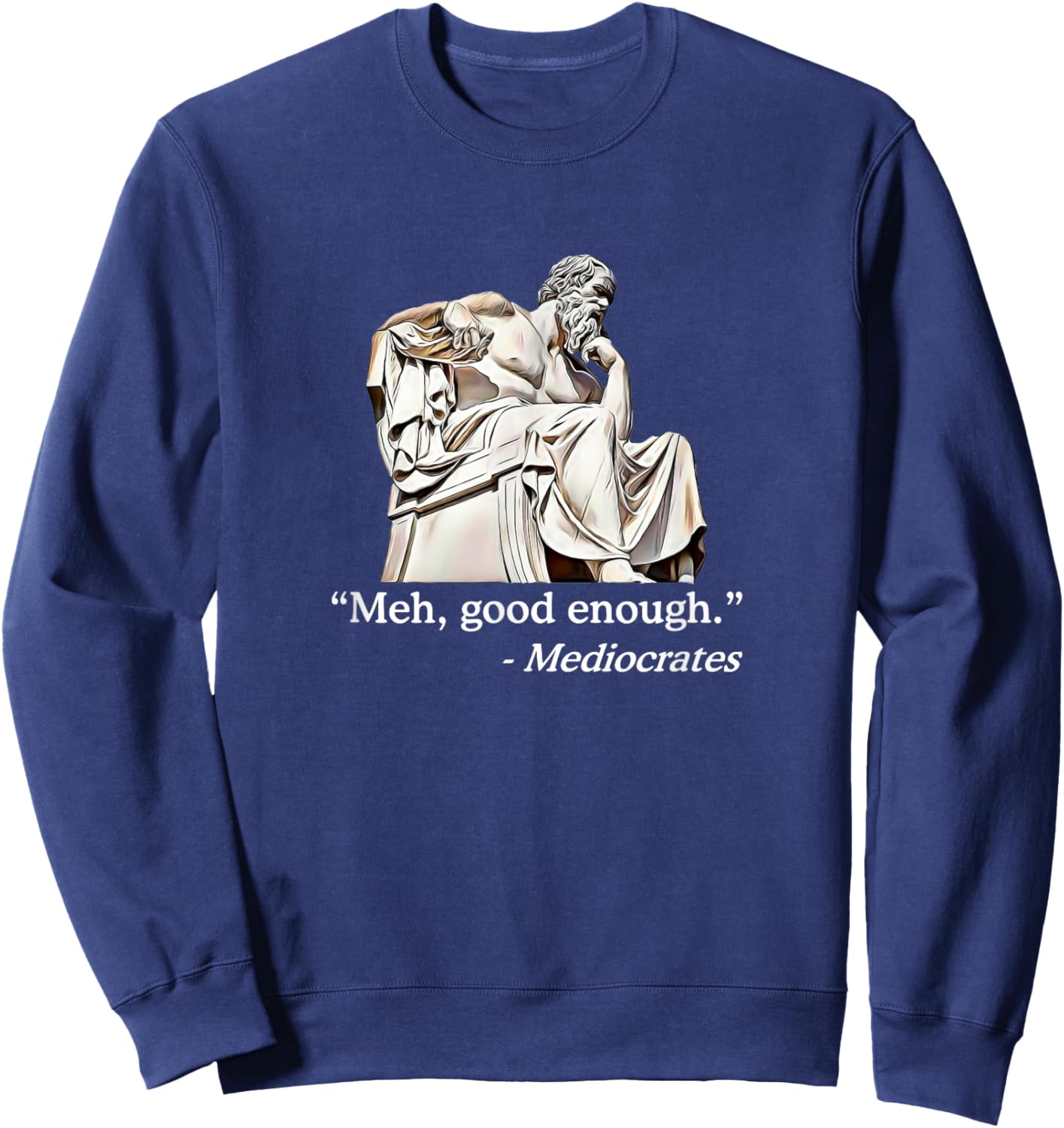 Meh, Good Enough. | Mediocrates Funny Philosophy Teacher Men Women Girls Kids Sweatshirt - Sweatshirt | Navy