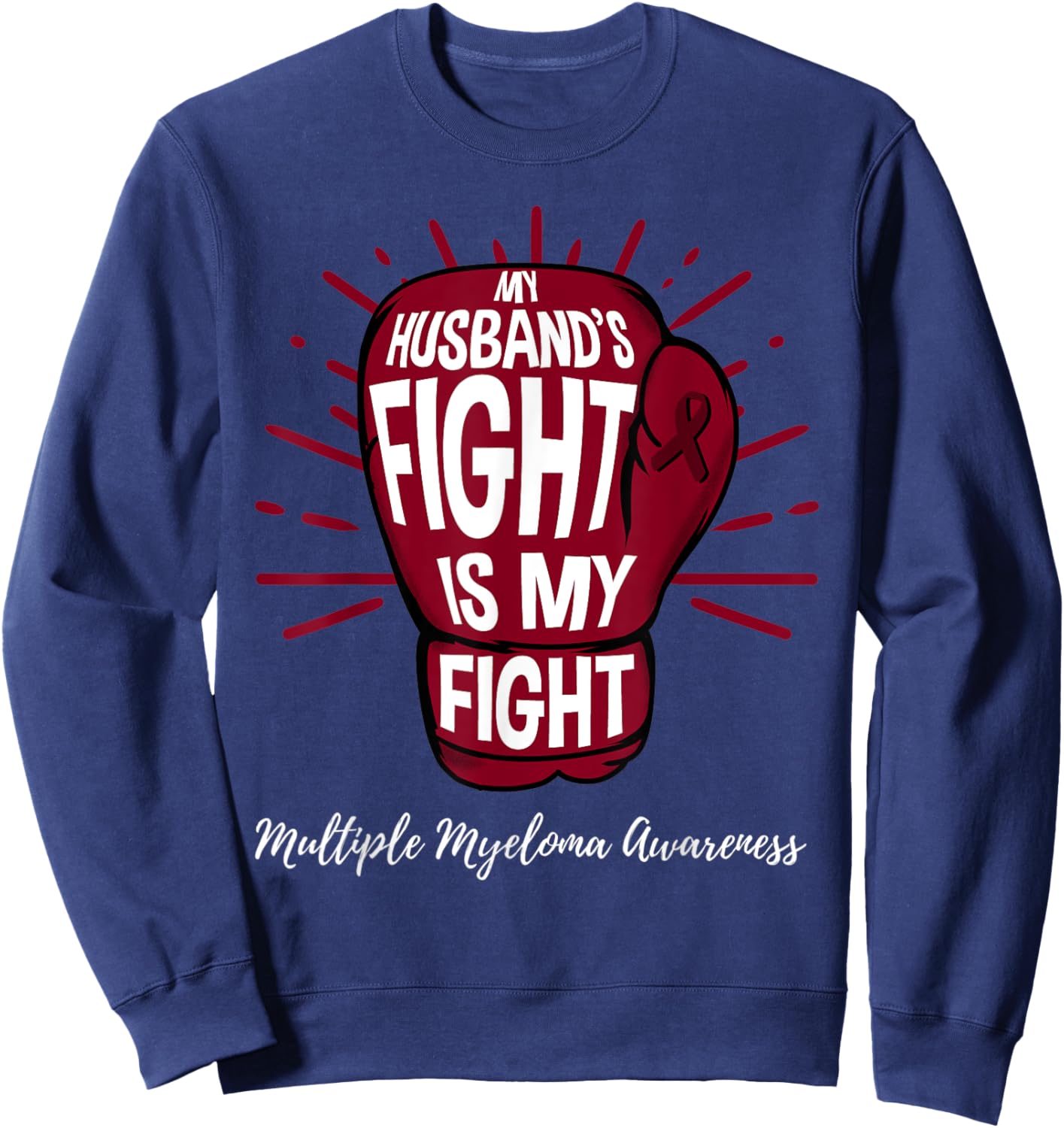 My Husbands Fight Is My Fight Multiple Myeloma Sweatshirt - Sweatshirt | Navy