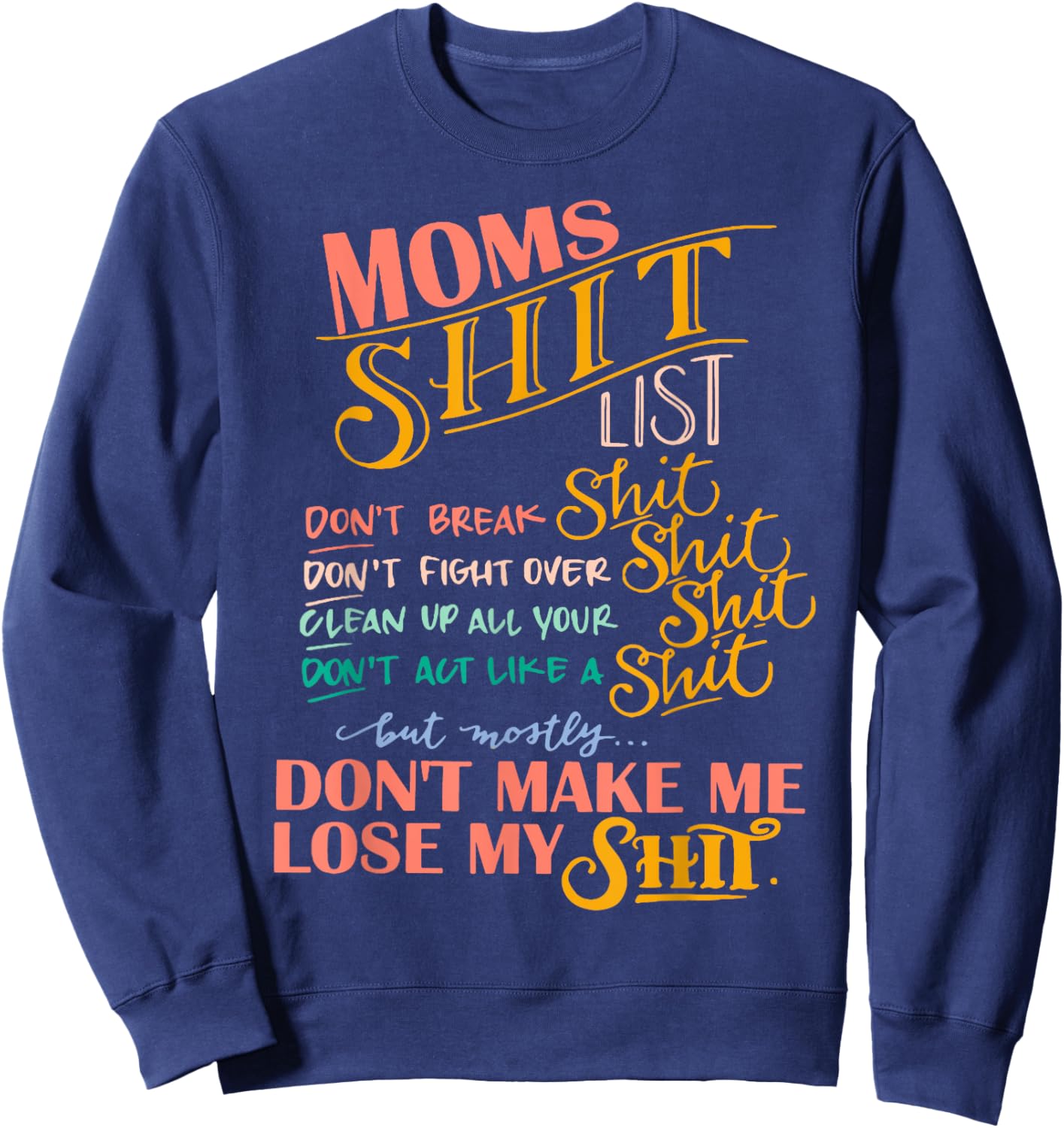 Moms Shit List, Mom Life, Don't Make Me Lose My Shit Sweatshirt - Sweatshirt | Navy