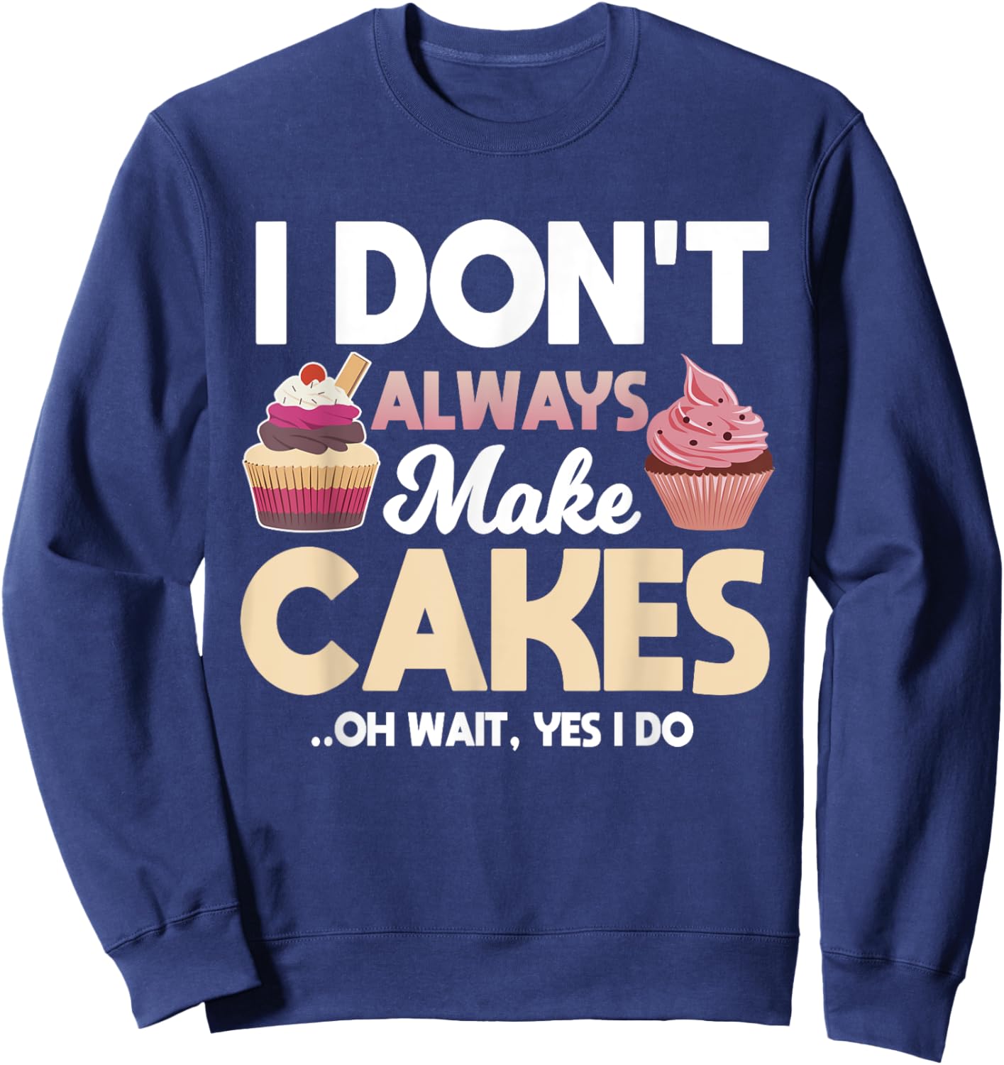 Funny Cakes Baking Apparel Baker Pastries Lover Sweatshirt - Sweatshirt | Navy