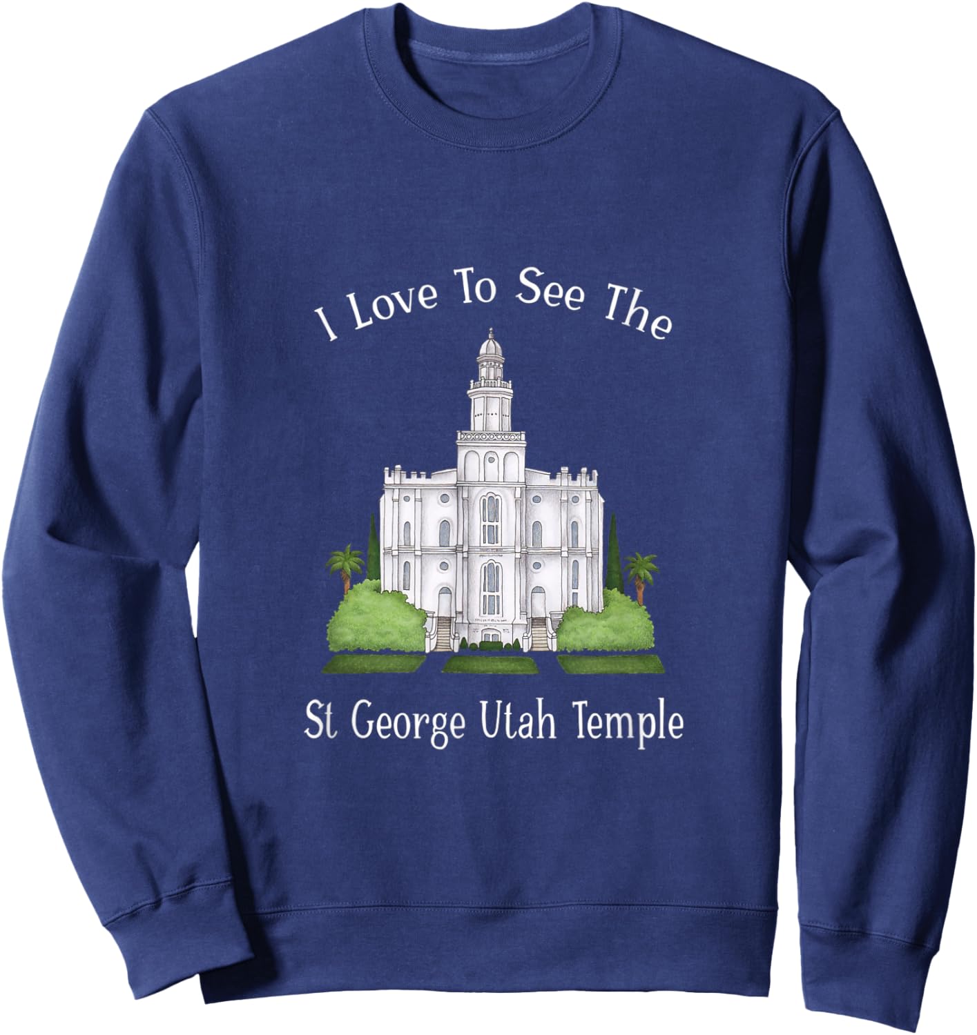 St George Utah Temple, I love to see my temple, color Sweatshirt - Sweatshirt | Navy