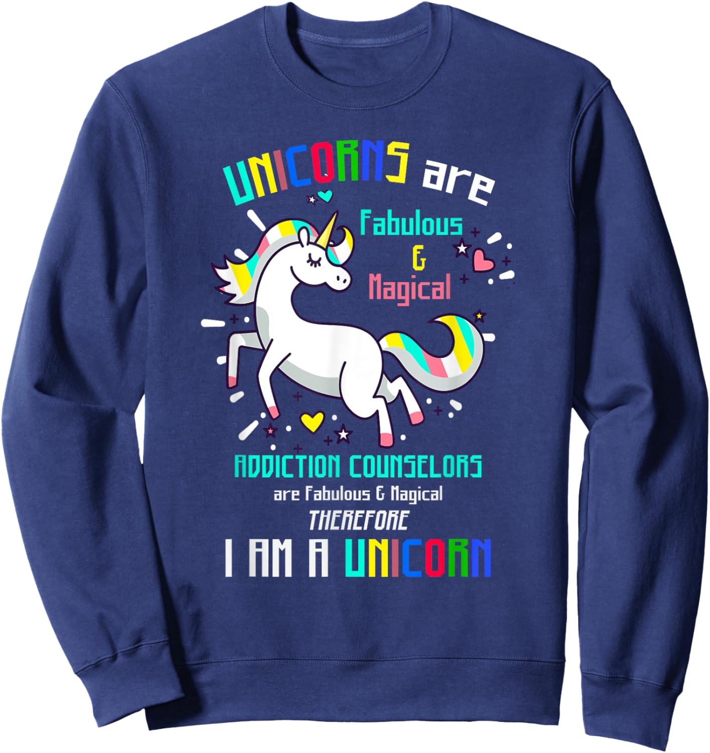 ADDICTION COUNSELORS | Funny I AM A UNICORN... Sweatshirt - Sweatshirt | Navy