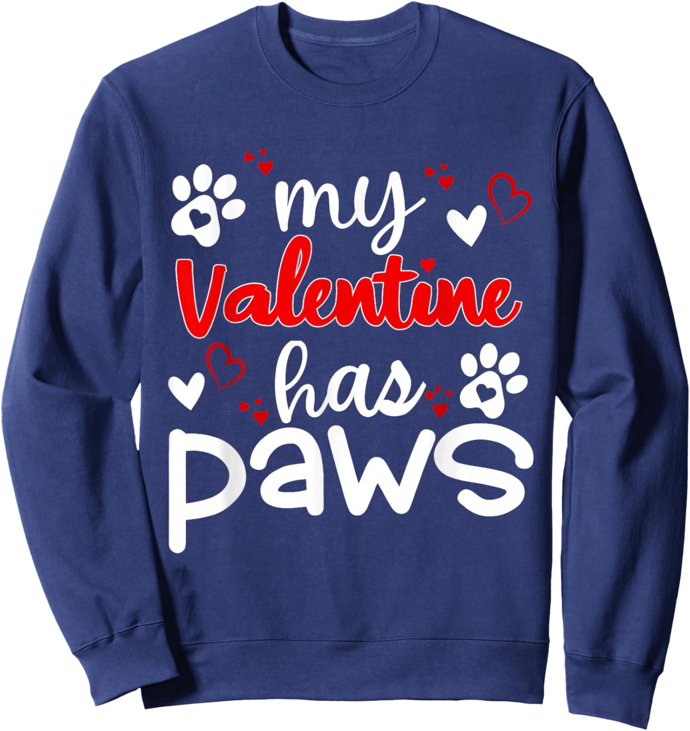 Hearts My valentine has four paws Dog lovers valentines day Sweatshirt - Sweatshirt | Navy