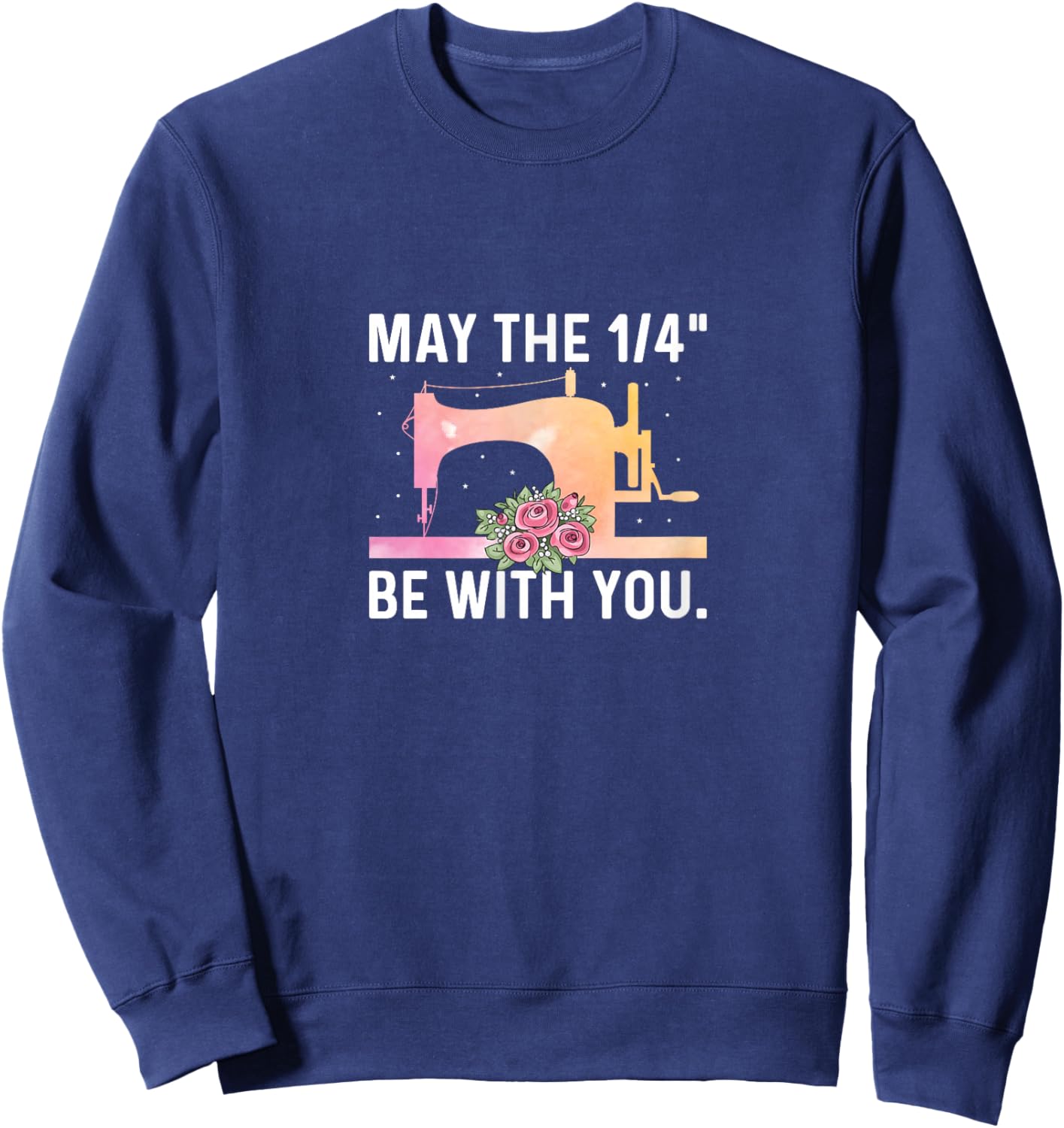 May the 1/4" Be with You - Funny Sewer Sewing Quilting Lover Sweatshirt - Sweatshirt | Navy