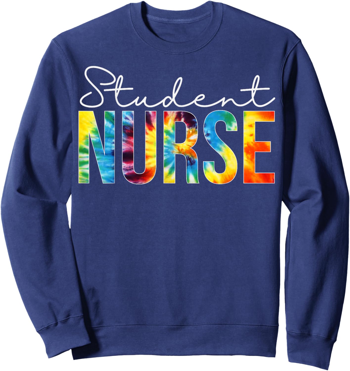 Student Nurse Appreciation Day Tie Dye For Work Sweatshirt - Sweatshirt | Navy
