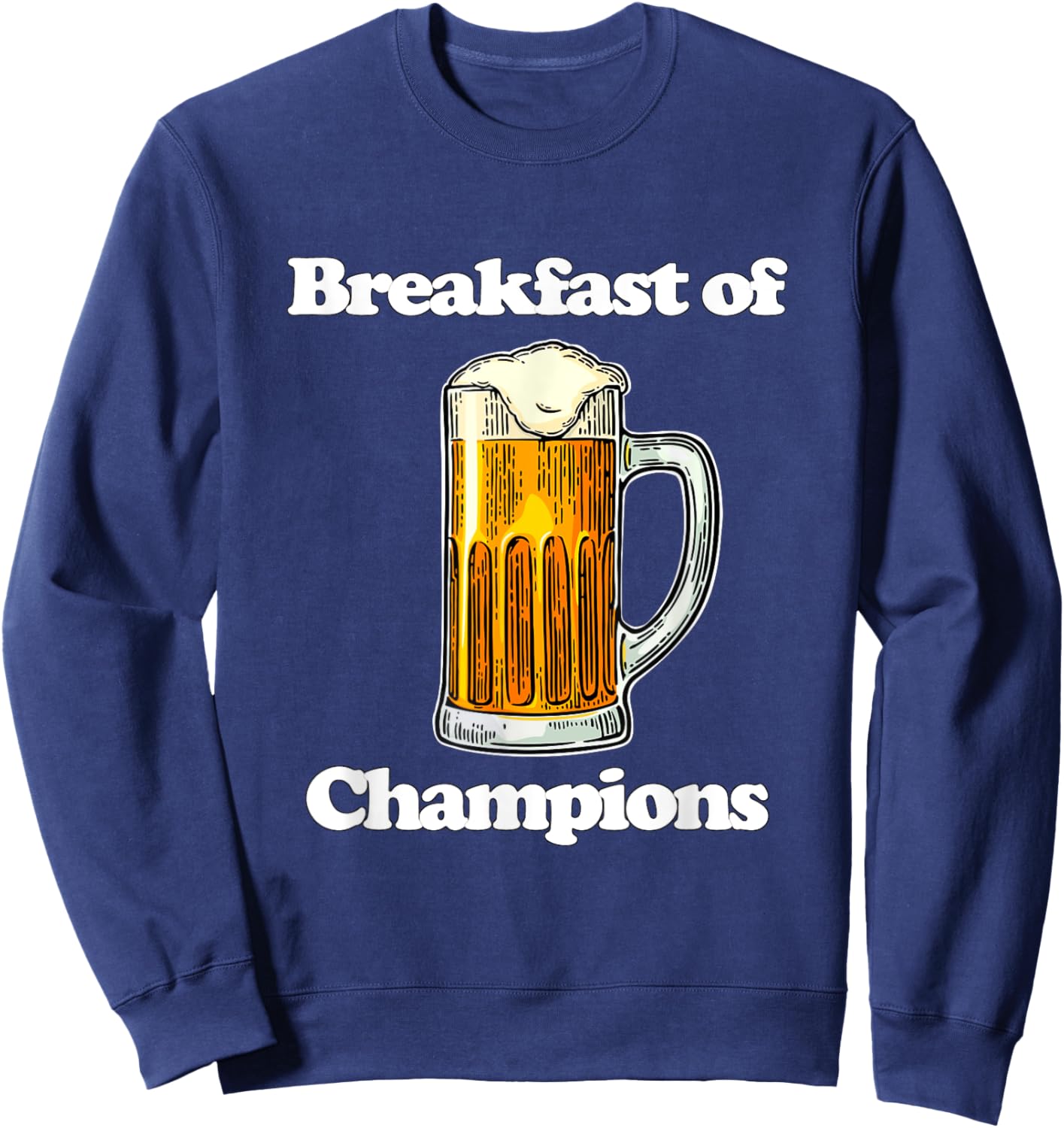 Beer Breakfast of Champions Funny Novelty College Humor Sweatshirt - Sweatshirt | Navy