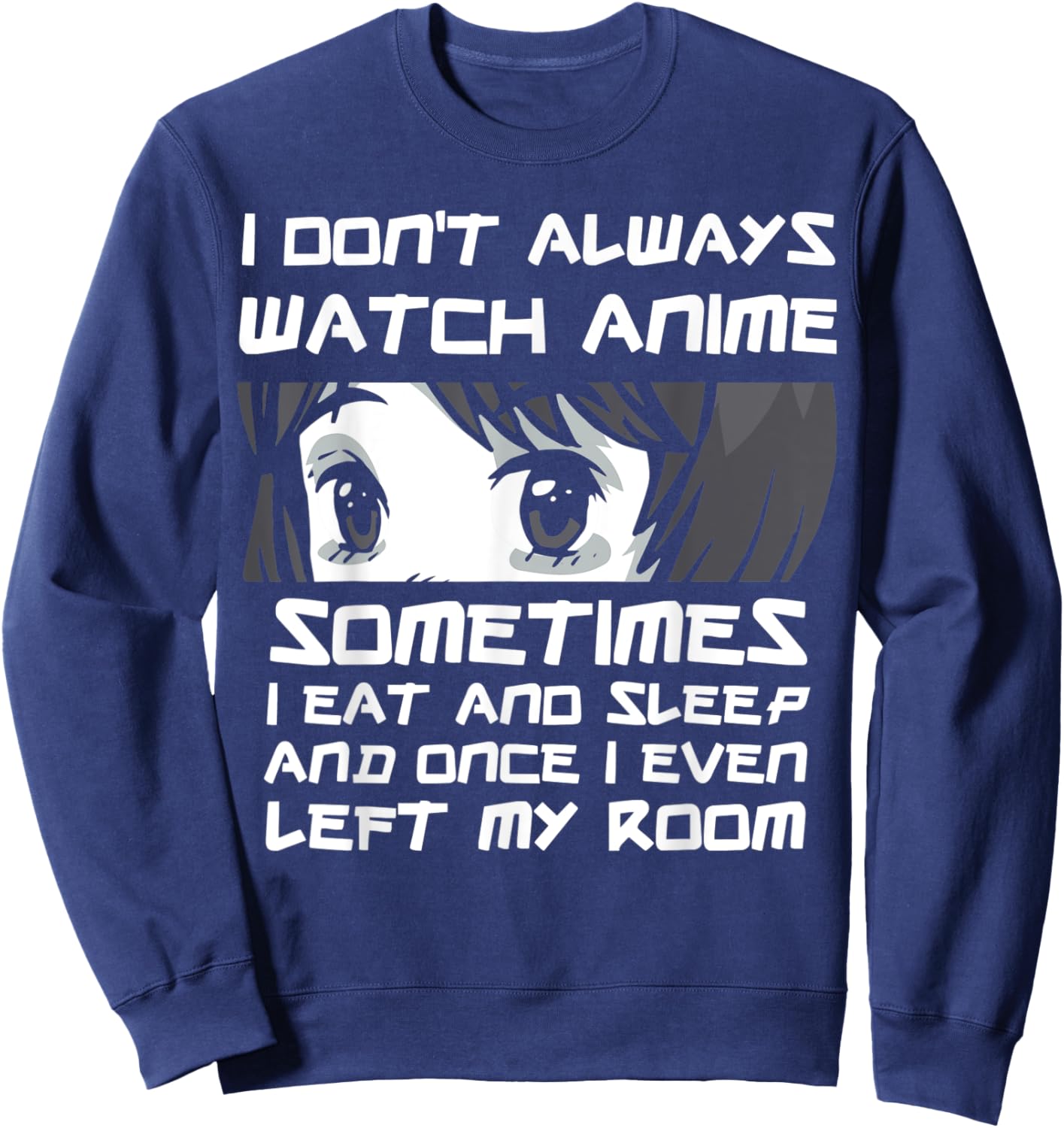 I Don't Always Watch Anime Sometimes Sourman Otaku Anime Sweatshirt - Sweatshirt | Navy