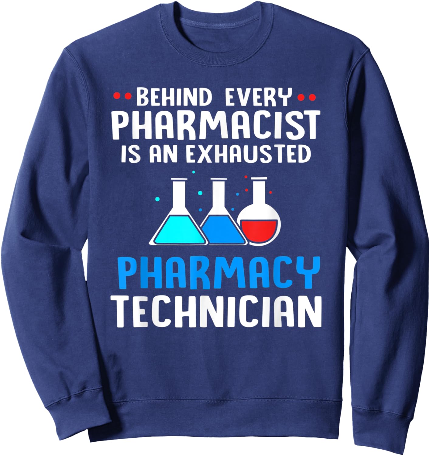 Behind Every Pharmacist Is An Exhausted Pharmacy Technician Sweatshirt - Sweatshirt | Navy