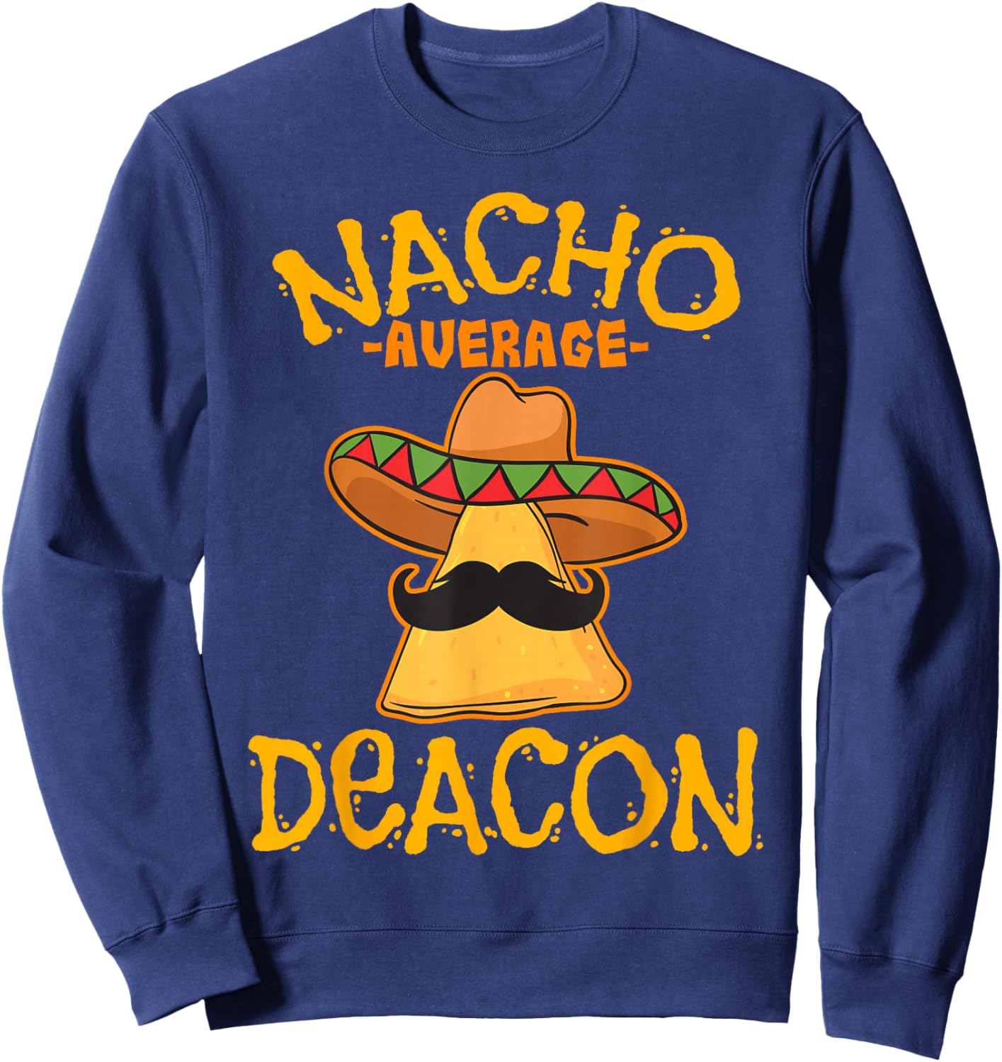 Nacho Average Deacon Personalized Name Funny Taco Sweatshirt - Sweatshirt | Navy