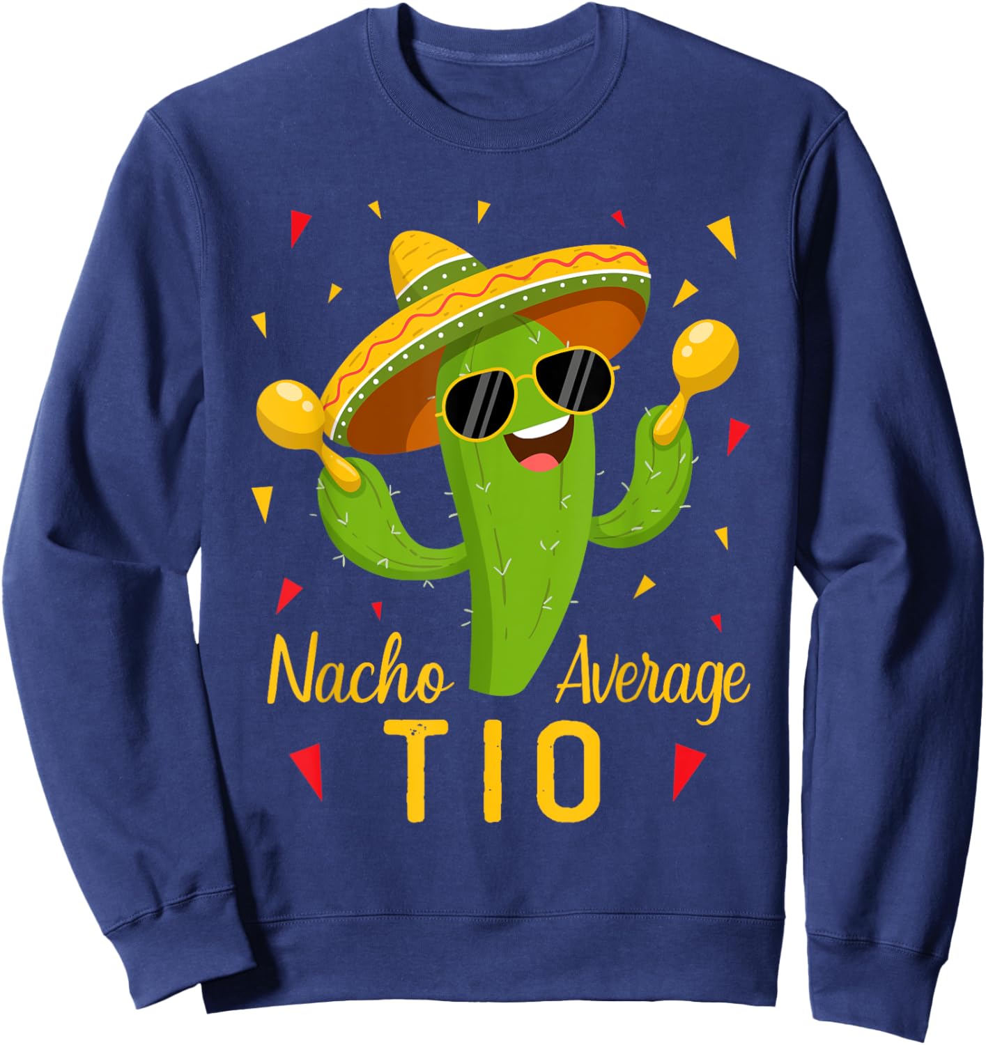 Nacho Average Tio Uncle Cinco De Mayo Fiesta Party Sweatshirt - Sweatshirt | Navy