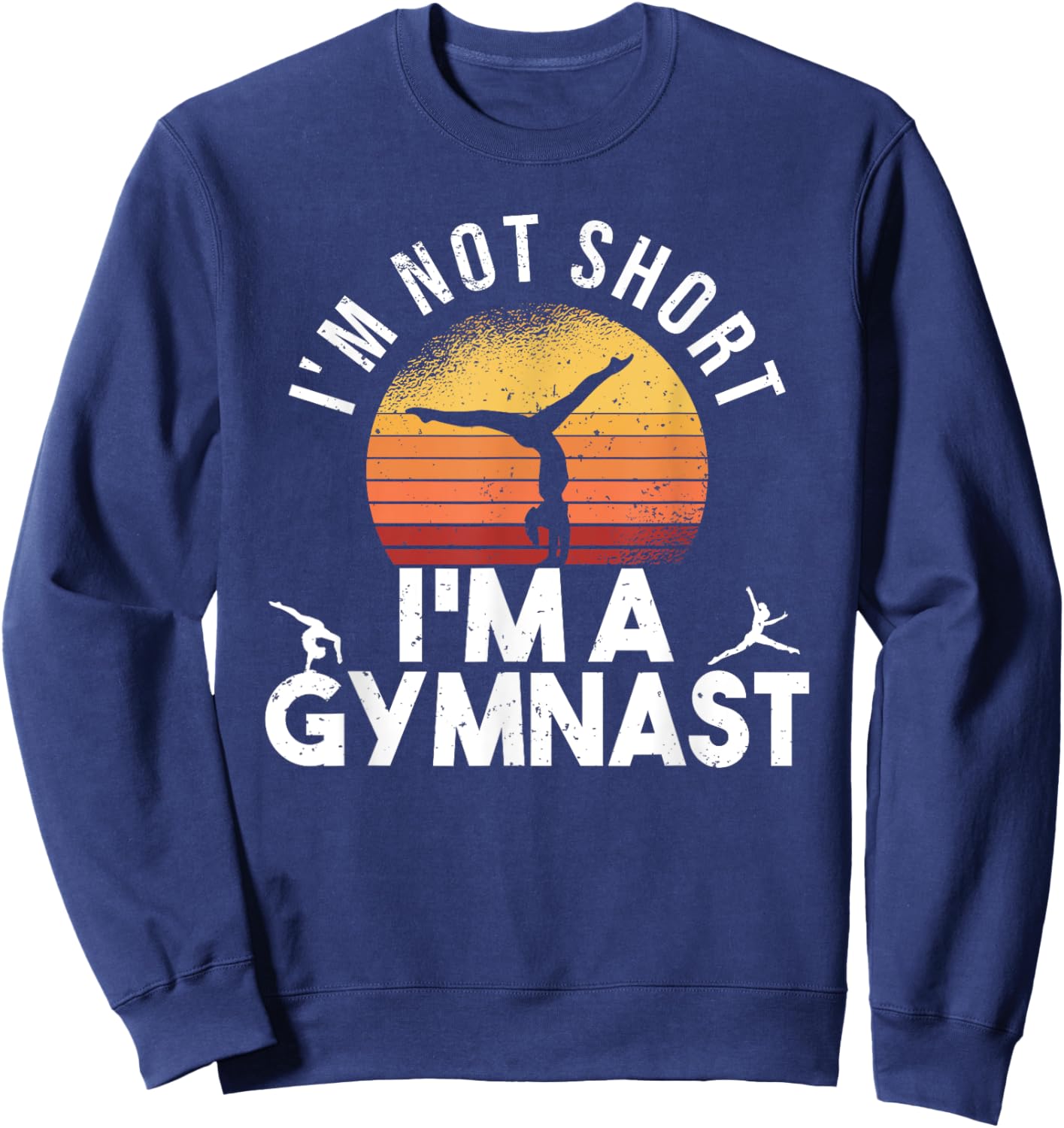 I'm Not Short I'm A Gymnast Funny Gymnastics Gymnastic Sweatshirt - Sweatshirt | Navy