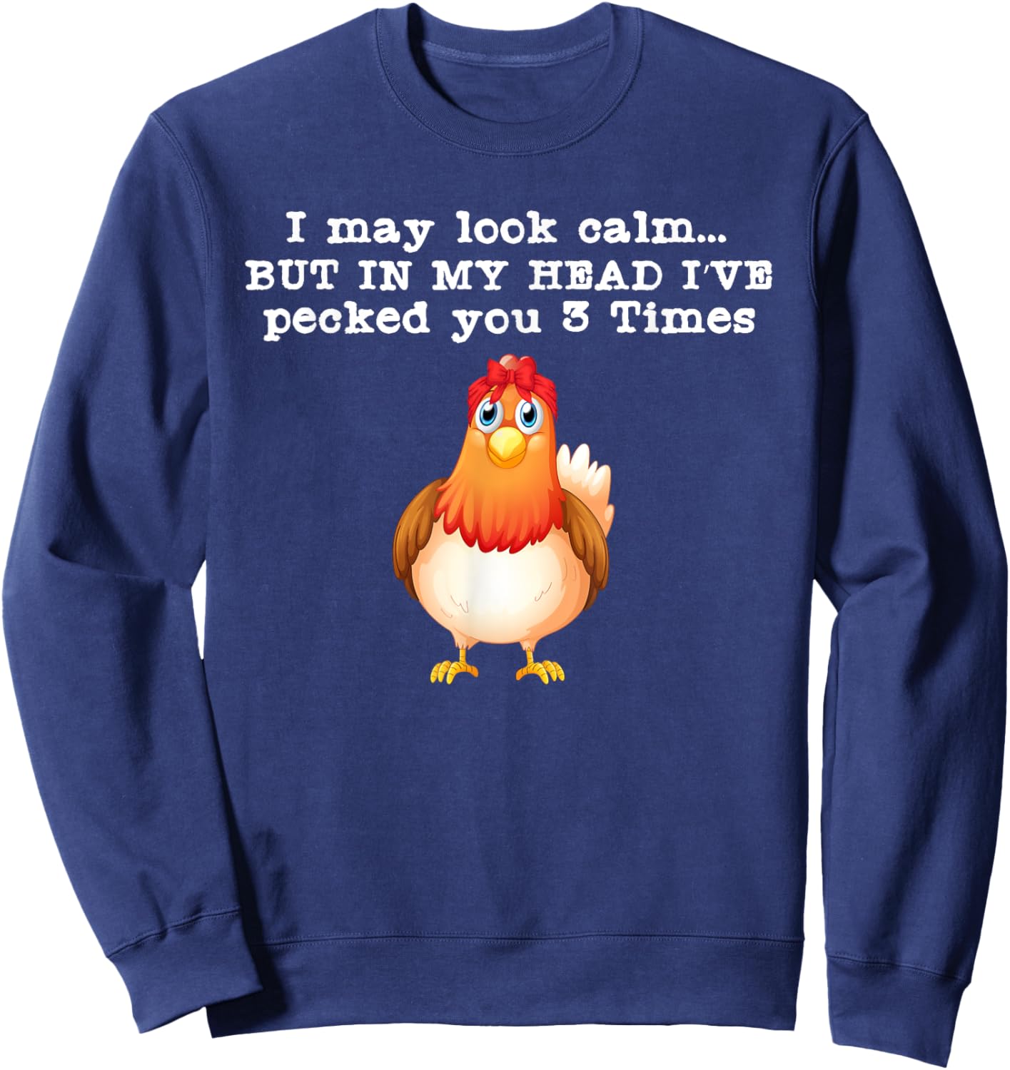 I may look calm But in my head I pecked Funny Quote Sweatshirt - Sweatshirt | Navy