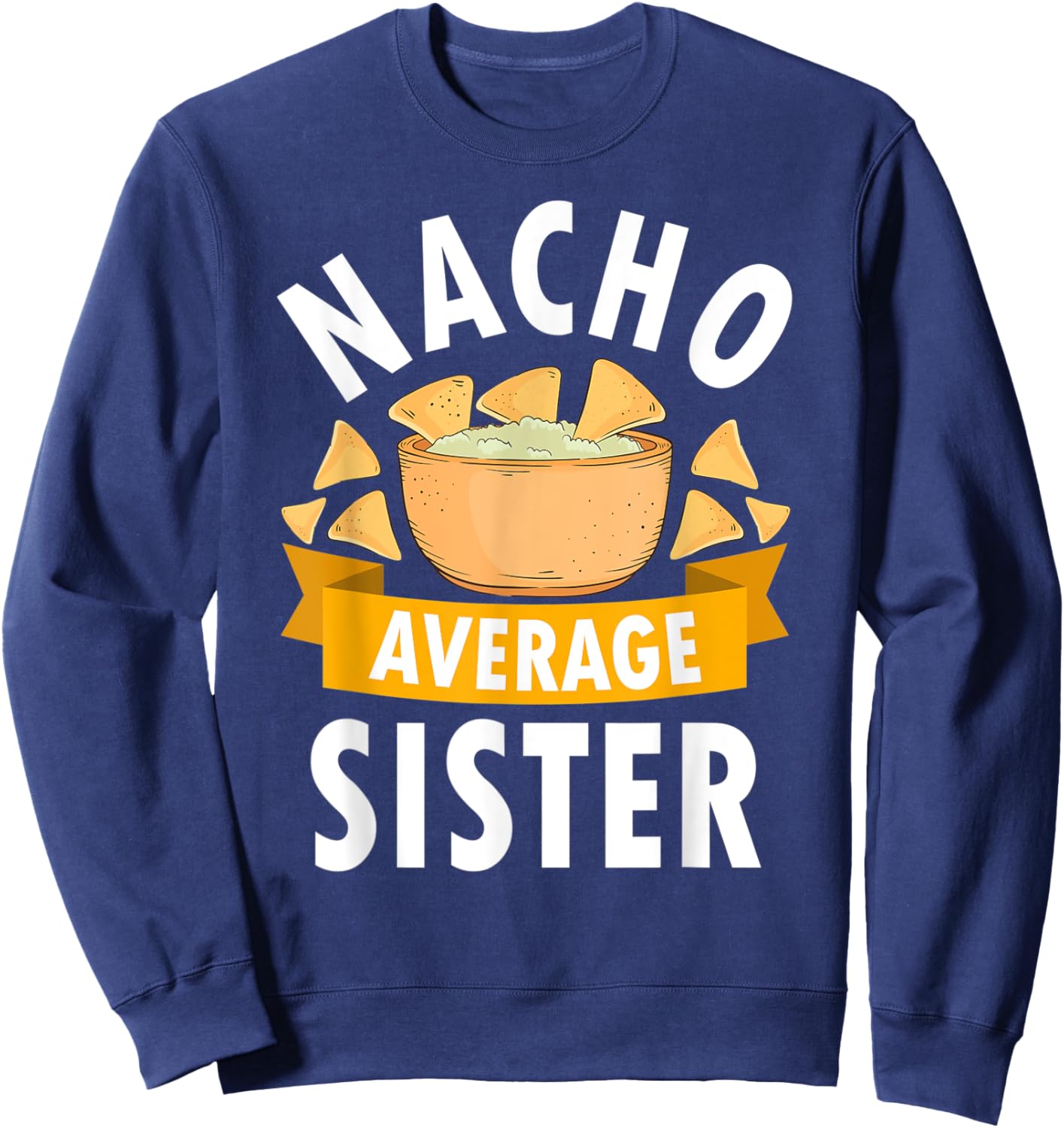 Nacho Average Sister Shirt Matching Family Cinco De Mayo Sweatshirt - Sweatshirt | Navy